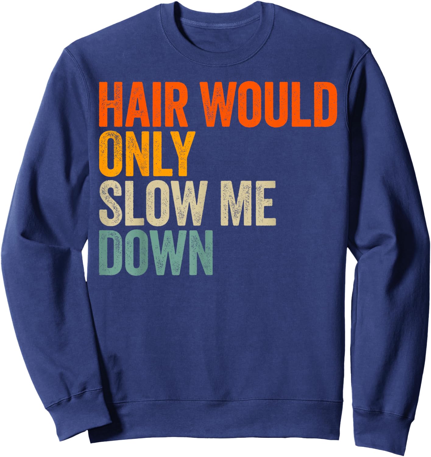 Hair Would Only Slow Me Down Sweatshirt - Sweatshirt | Navy