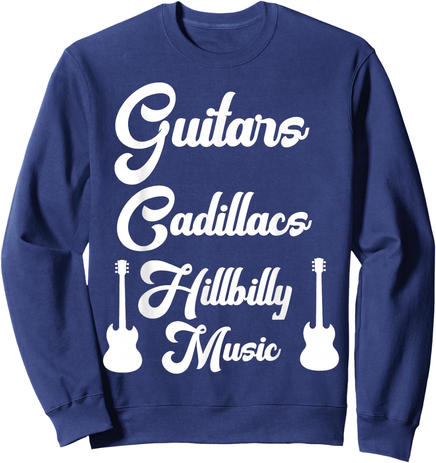 Guitars Cadillacs Hillbilly Music Shirt Country Music Sweatshirt - Sweatshirt | Navy