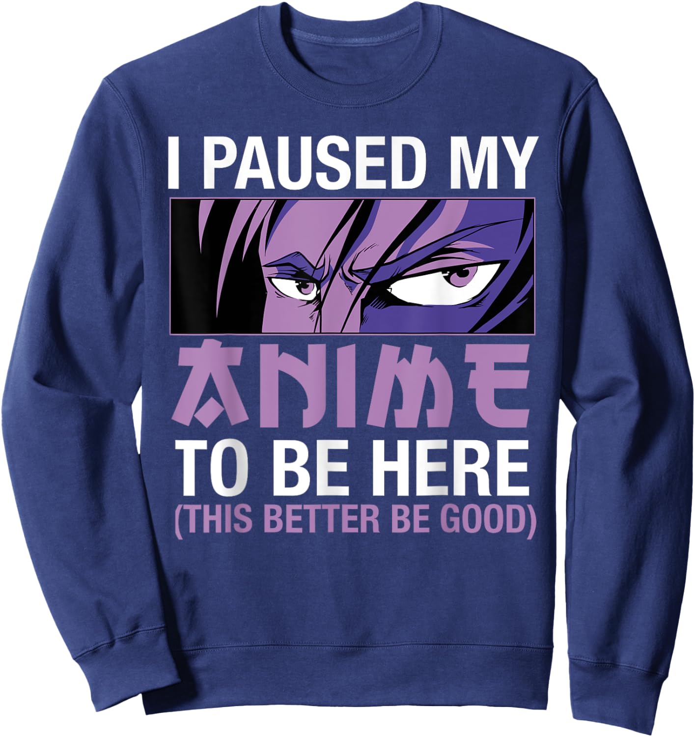 I Paused My Anime To Be Here Japan Kawaii Manga Anime Merch Sweatshirt - Sweatshirt | Navy