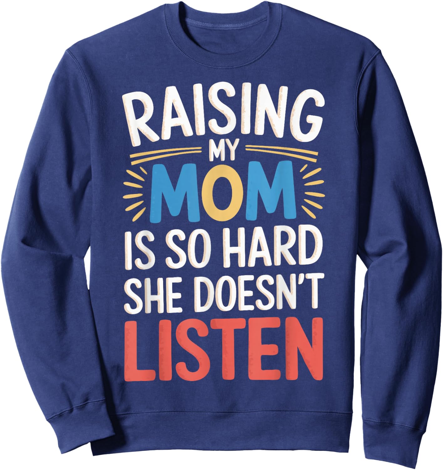 Raising My Mom Is So Hard She Doesn't Listen Sweatshirt - Sweatshirt | Navy