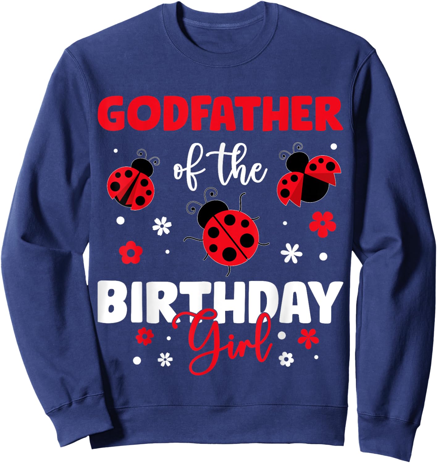 Godfather Of The Birthday Girl Family Ladybug Birthday Sweatshirt - Sweatshirt | Navy