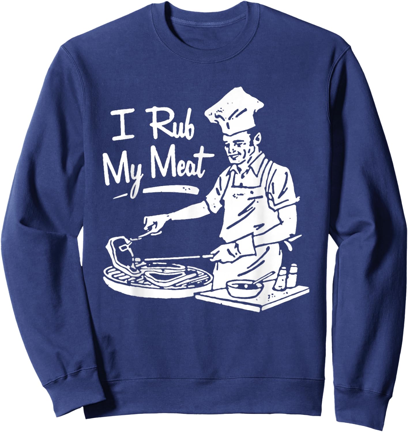 Chef I Rub My Meat Sweatshirt - Sweatshirt | Navy