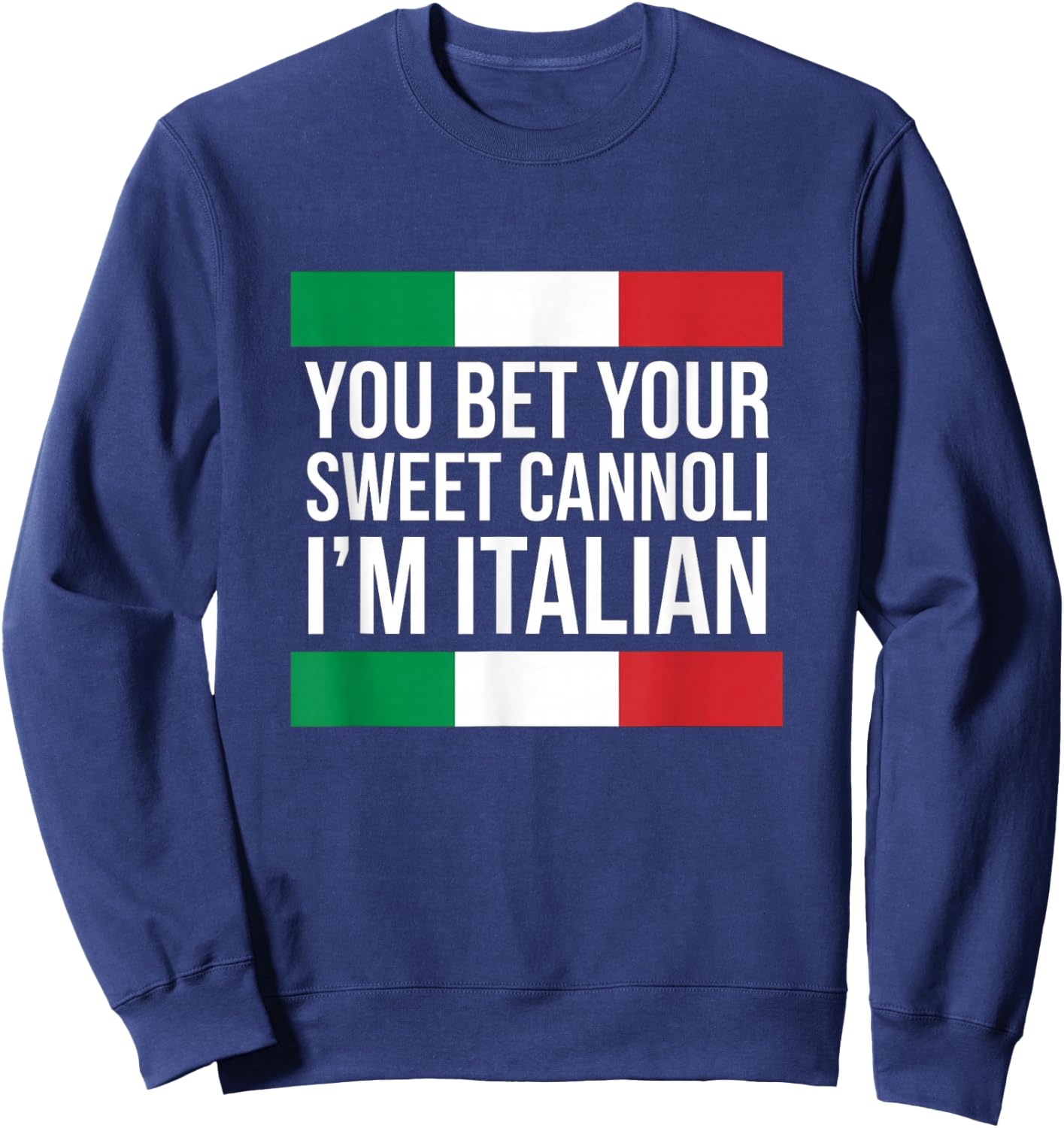 You Bet Your Sweet Cannoli I'm Italian Funny Italian Pride Sweatshirt - Sweatshirt | Navy