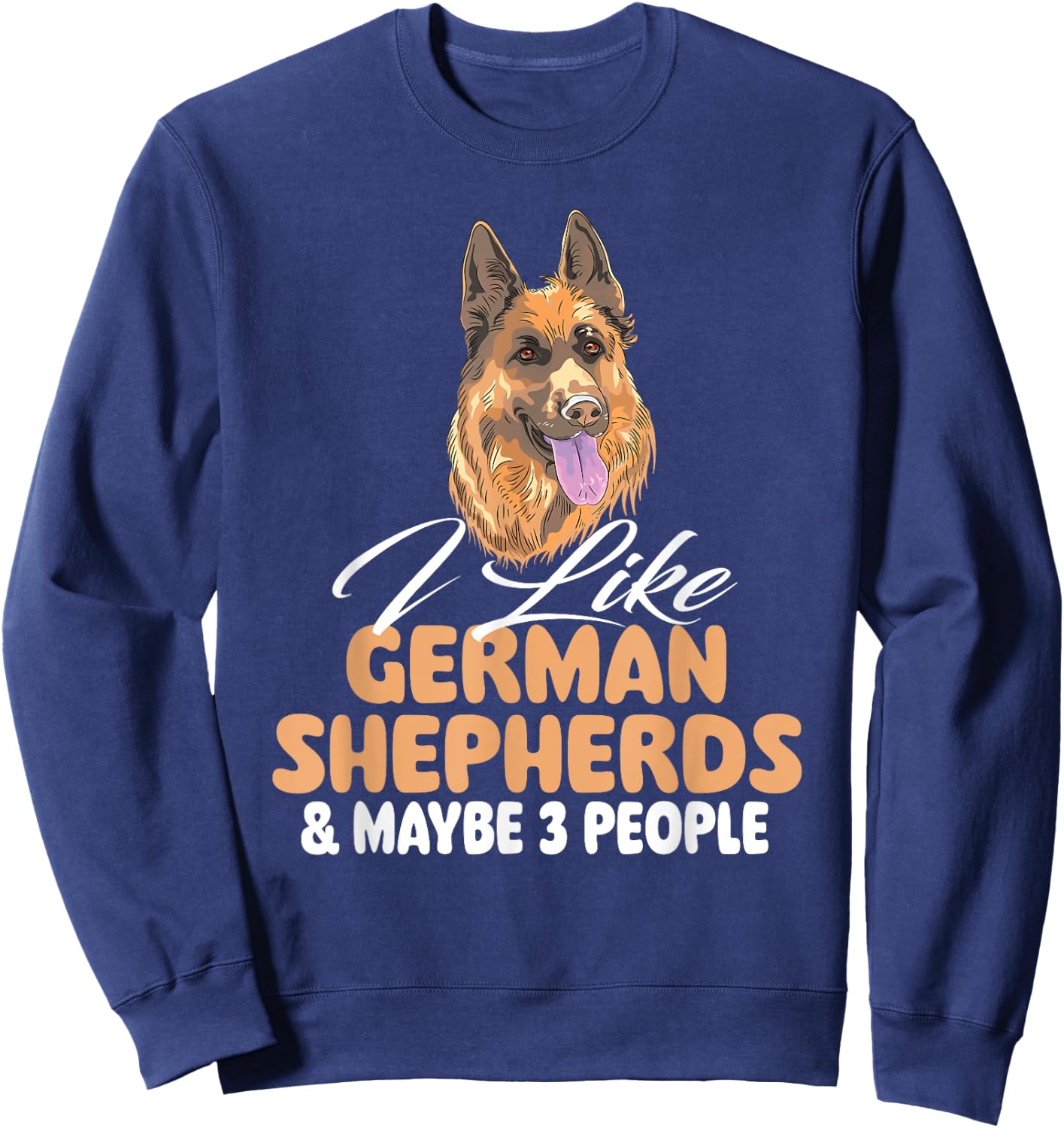 I Like German Shepherds & Maybe 3 People - Dog Lover Sweatshirt - Sweatshirt | Navy