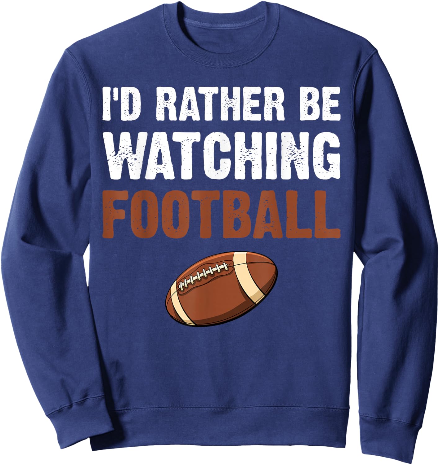 I'd Rather Be Watching Football Sweatshirt - Sweatshirt | Navy