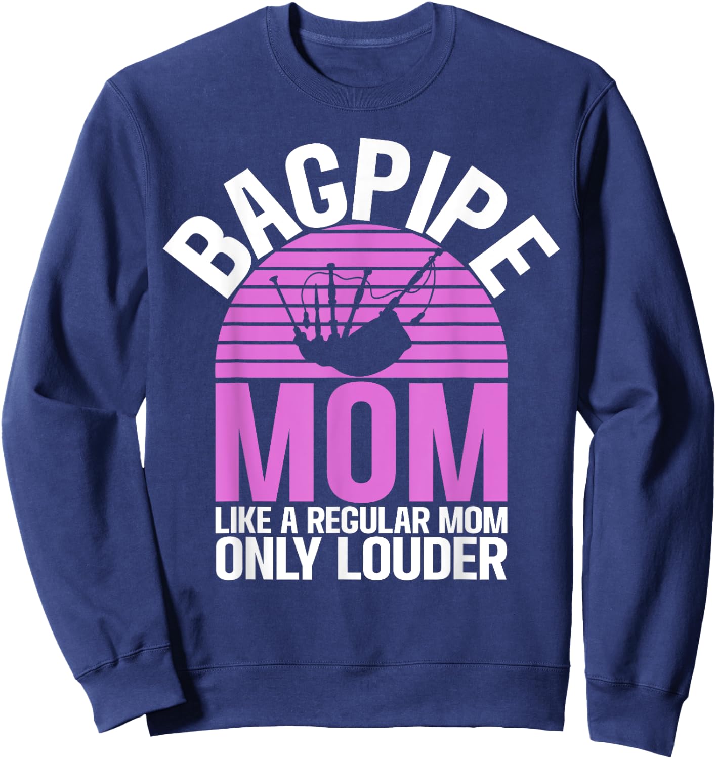 Bagpipe Mom like a regular Mom only louder Bagpiper Sweatshirt - Sweatshirt | Navy