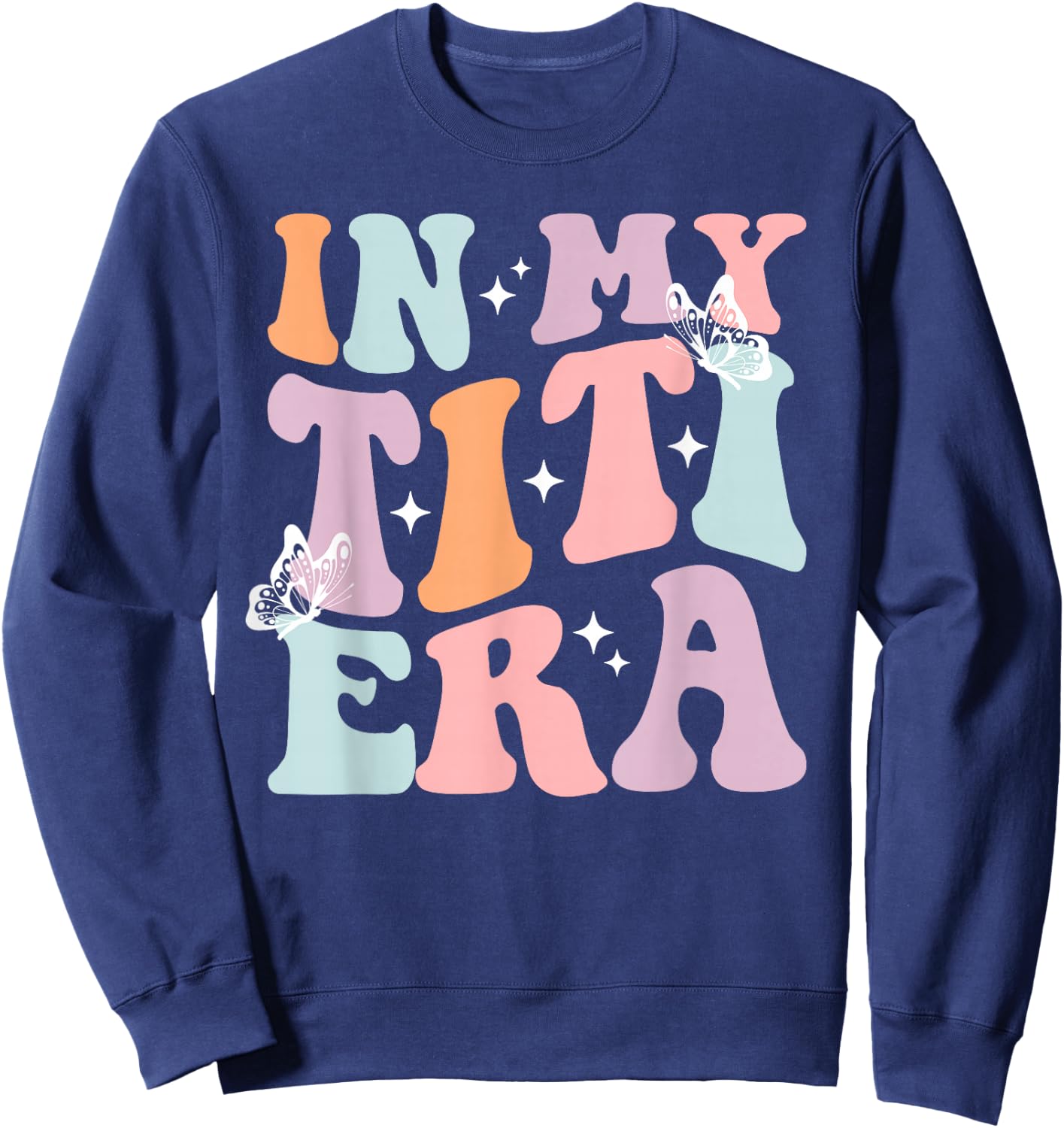 In My Titi Era Cool Aunt Tia Best Auntie Club Sweatshirt - Sweatshirt | Navy