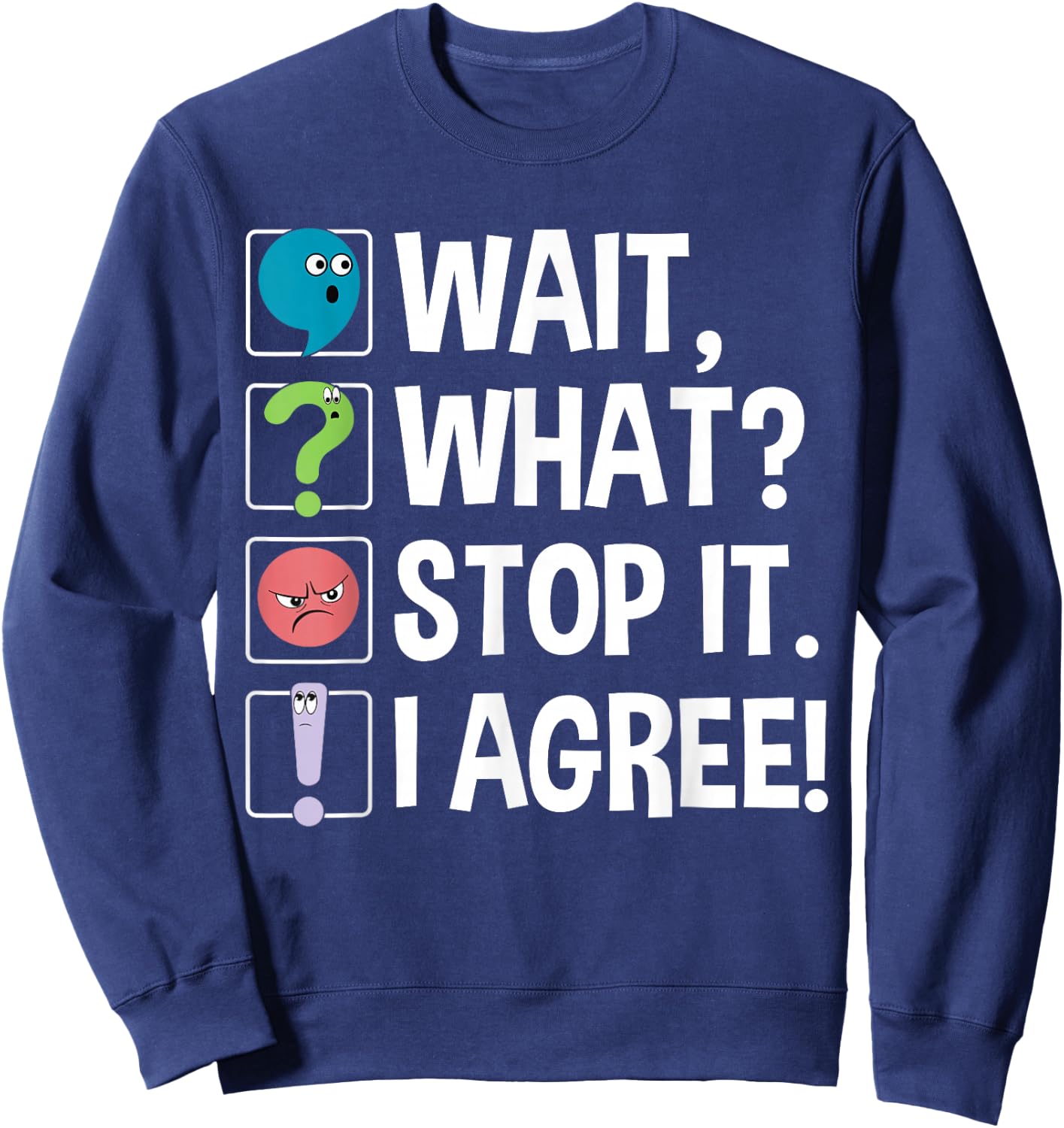 Wait What Stop It I Agree Funny English Teacher Punctuation Sweatshirt - Sweatshirt | Navy