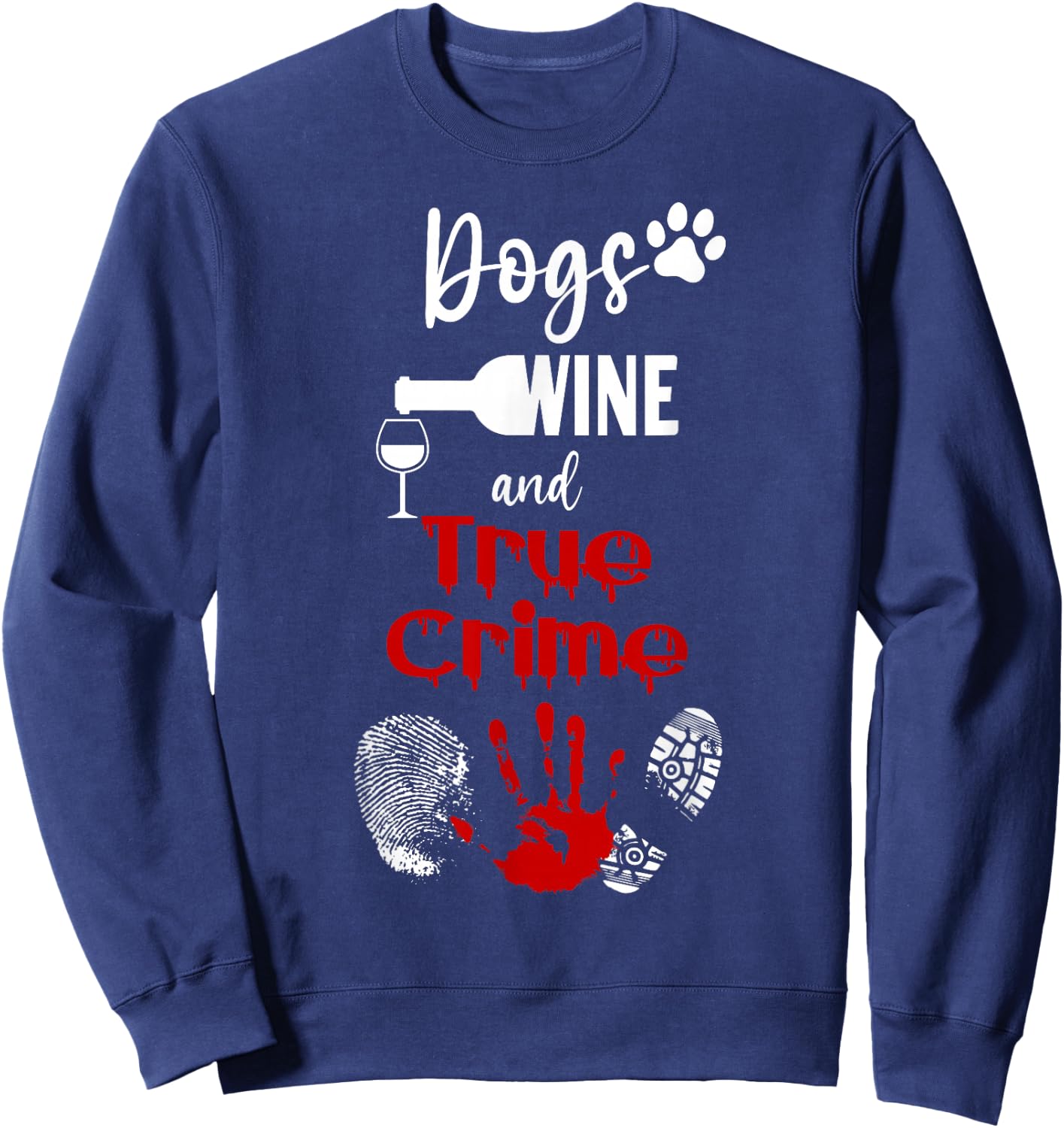 Watching Crime Shows Love Dogs Wine And True Crime Sweatshirt - Sweatshirt | Navy