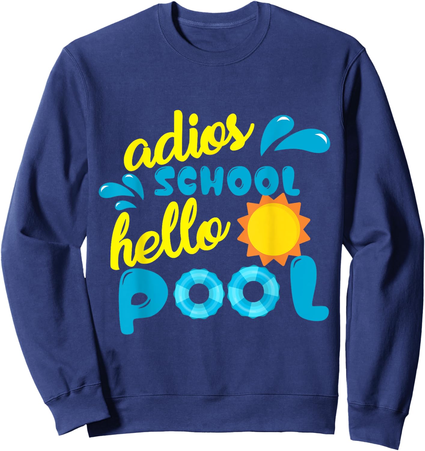 Adios School Hello Pool Gift Teachers Year End Party Women Girls Kids Sweatshirt - Sweatshirt | Navy