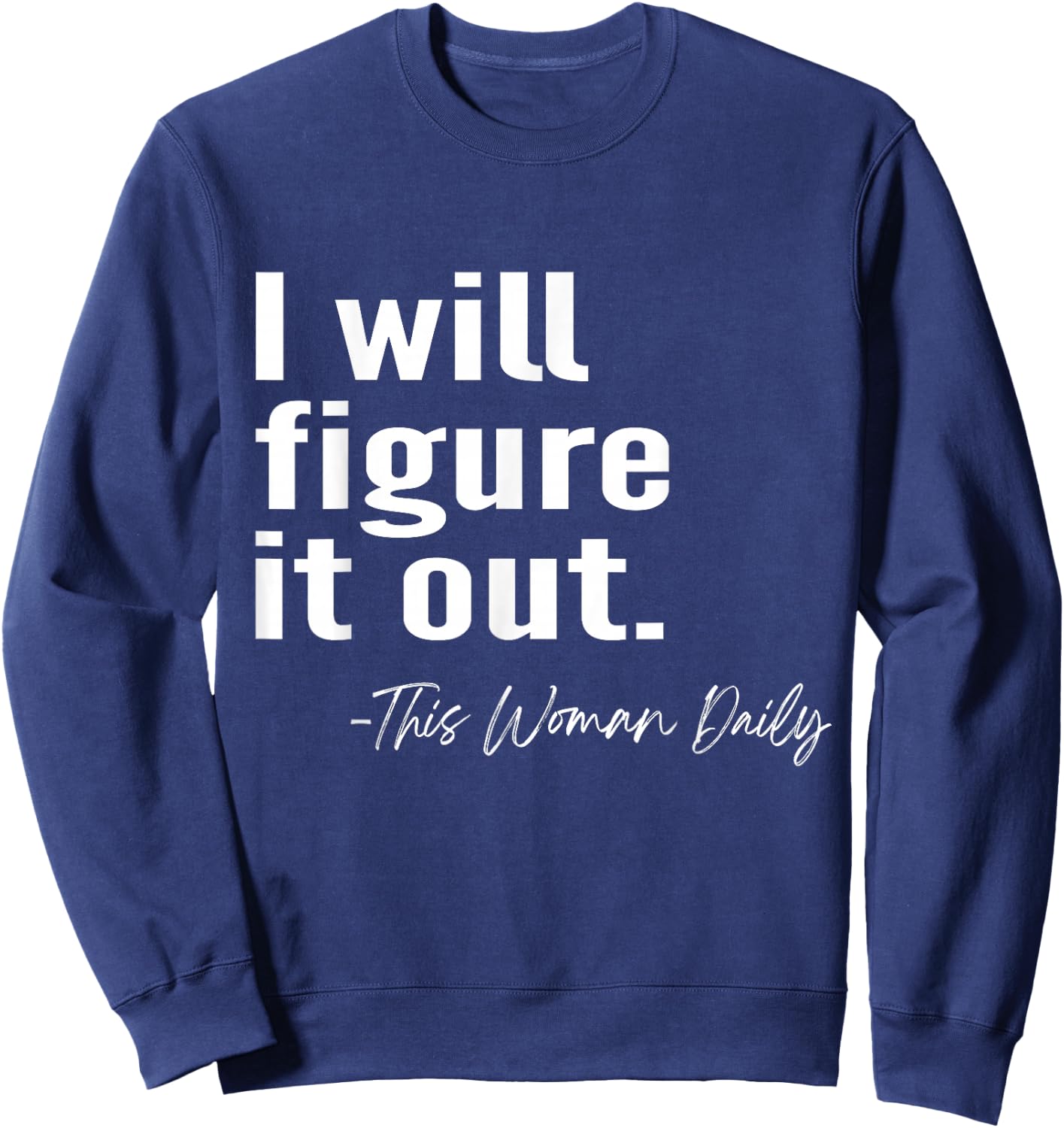 I Will Figure It Out This Mom Daily Mother's Day Gift Funny Sweatshirt - Sweatshirt | Navy