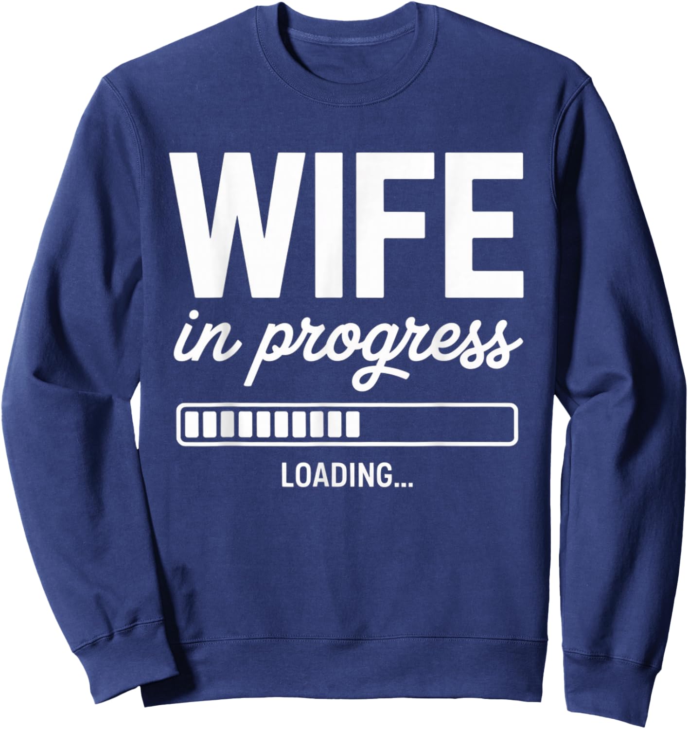 Wife in Progress Loading Funny Bride Wedding Bachelorette Sweatshirt - Sweatshirt | Navy