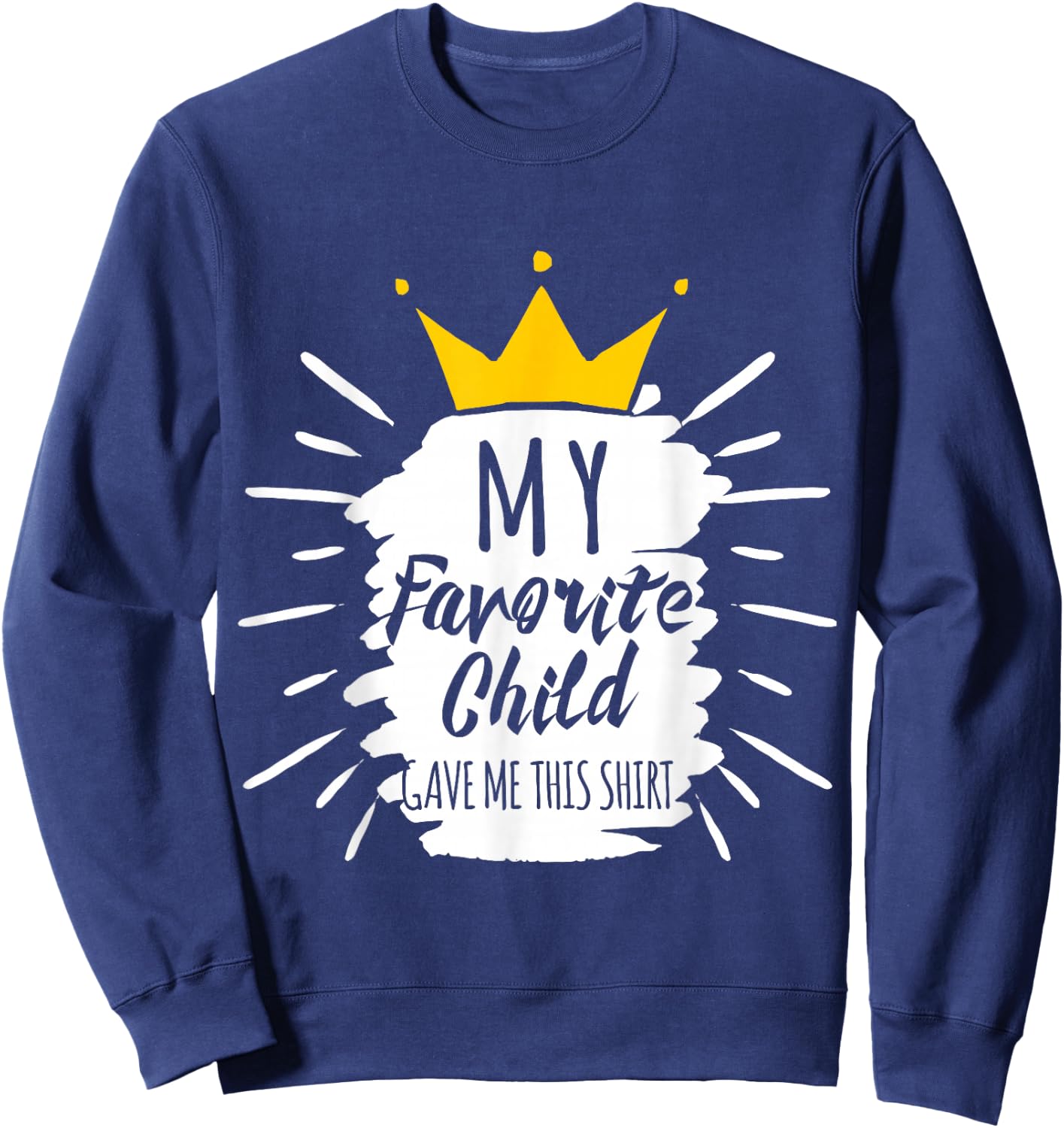 Funny Gift My Favorite Child Gave Me This Shirt Sweatshirt - Sweatshirt | Navy