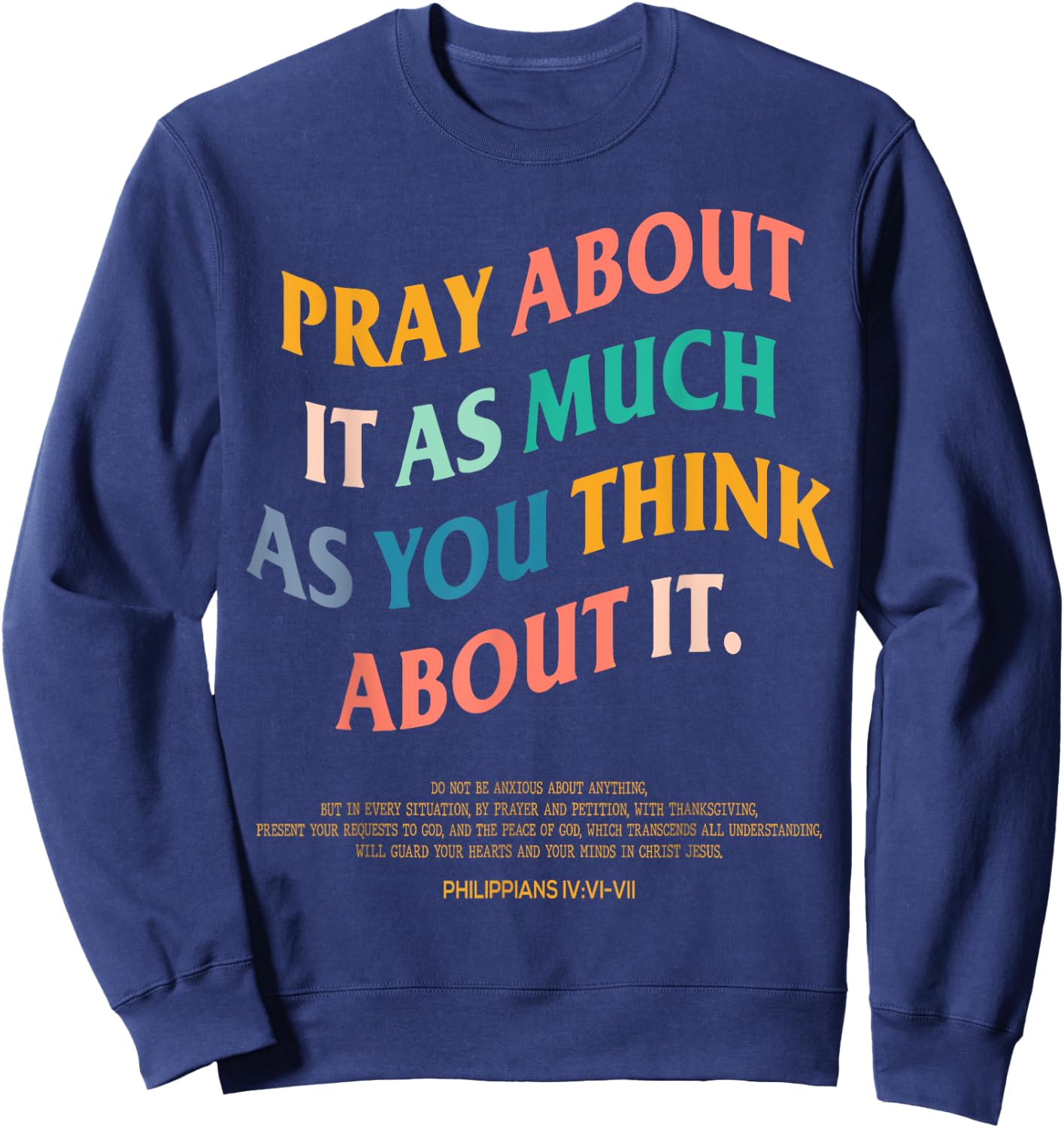 Pray About It As Much As You Think About It, Prayer Present Sweatshirt - Sweatshirt | Navy