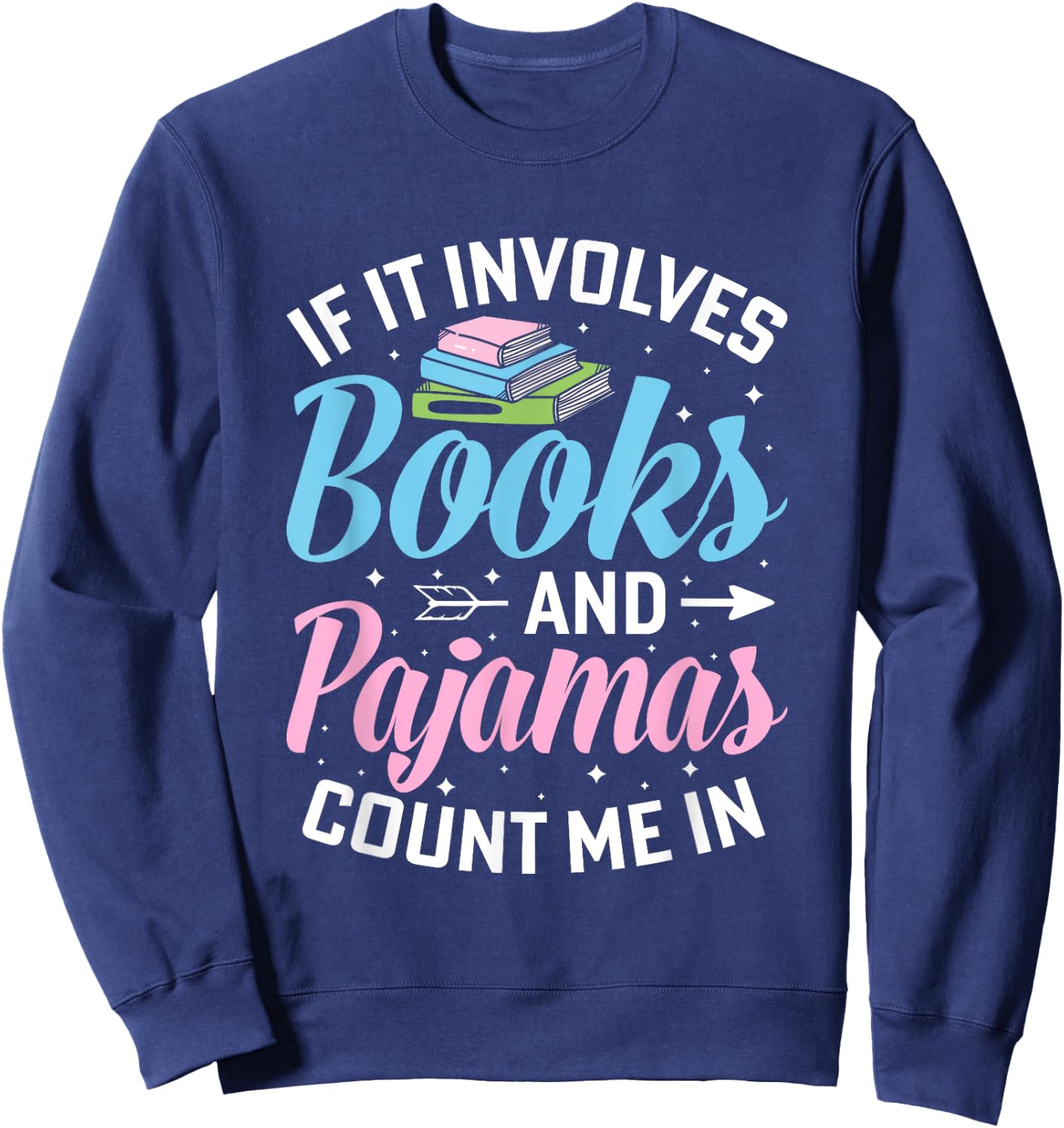 Reading Bedtime If it involves Books and Pajamas count me in Sweatshirt - Sweatshirt | Navy
