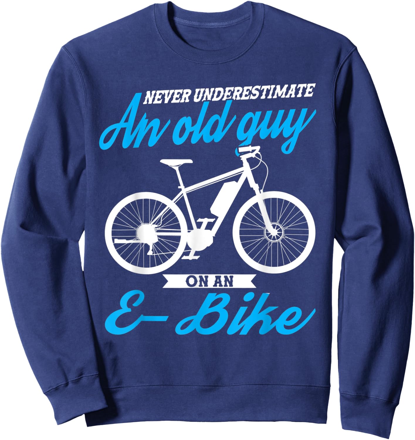 Never underestimate an old guy E-Bike E-Bike Sweatshirt - Sweatshirt | Navy