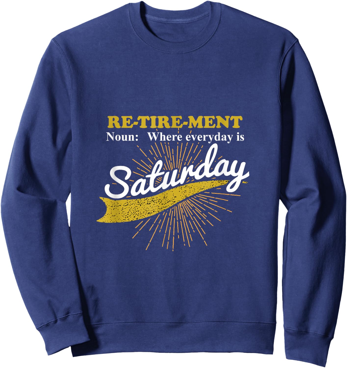 Everyday Is Saturday Funny Retirement Retired Grandpa gift Sweatshirt - Sweatshirt | Navy