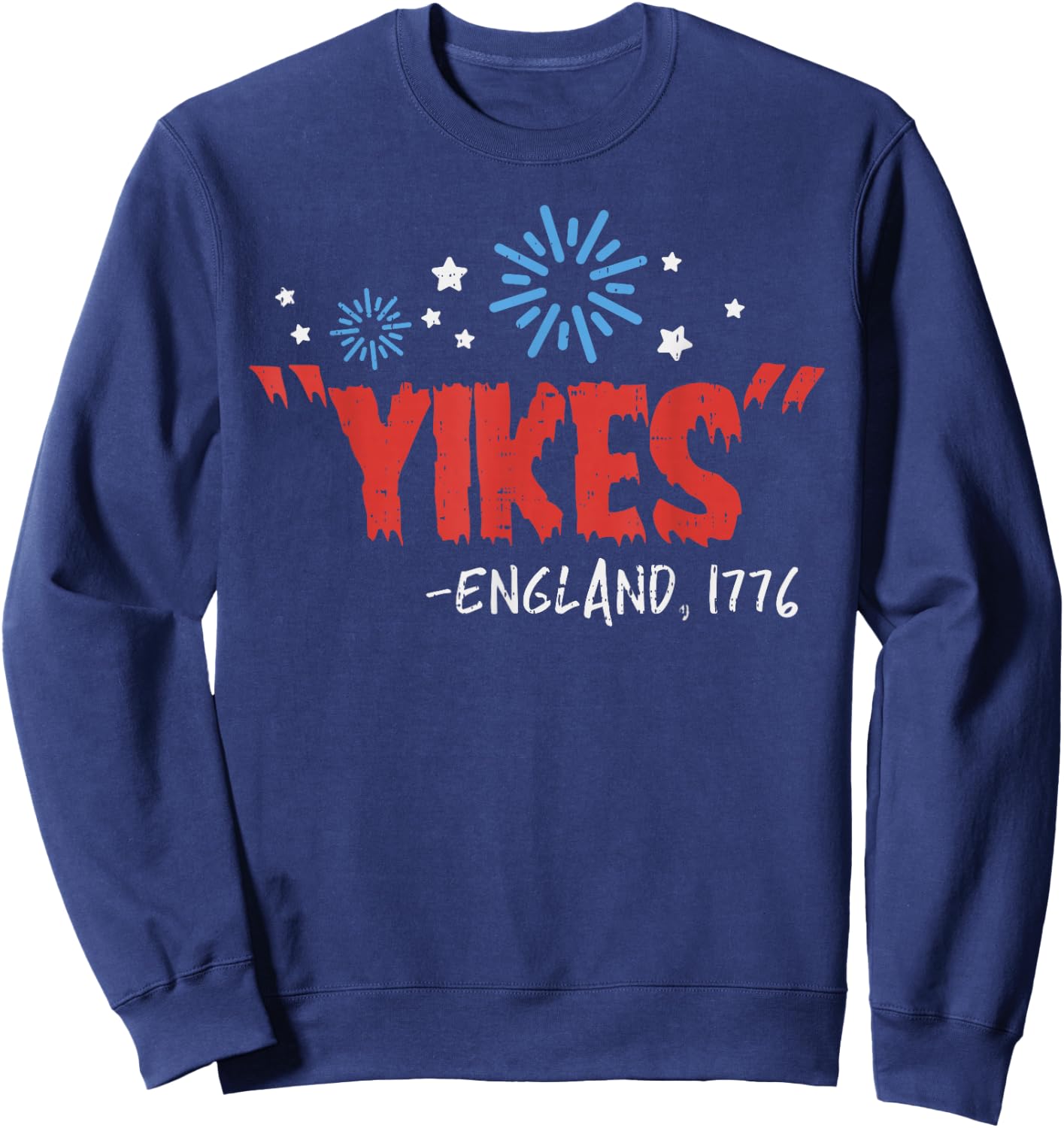 Yikes England 1776 Funny Independence Day 4th Of July USA Sweatshirt - Sweatshirt | Navy
