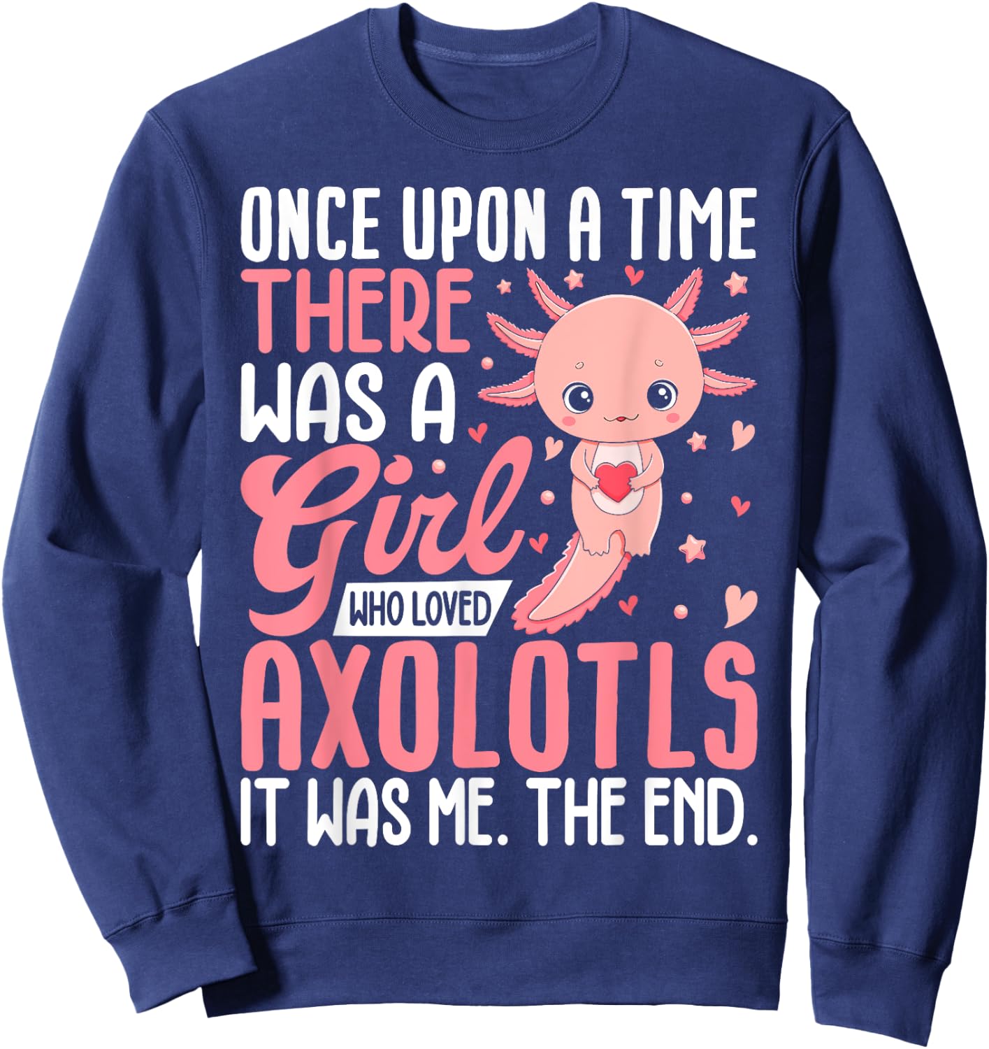Once Upon A Time There Was A Girl Who Loved Axolotls Sweatshirt - Sweatshirt | Navy
