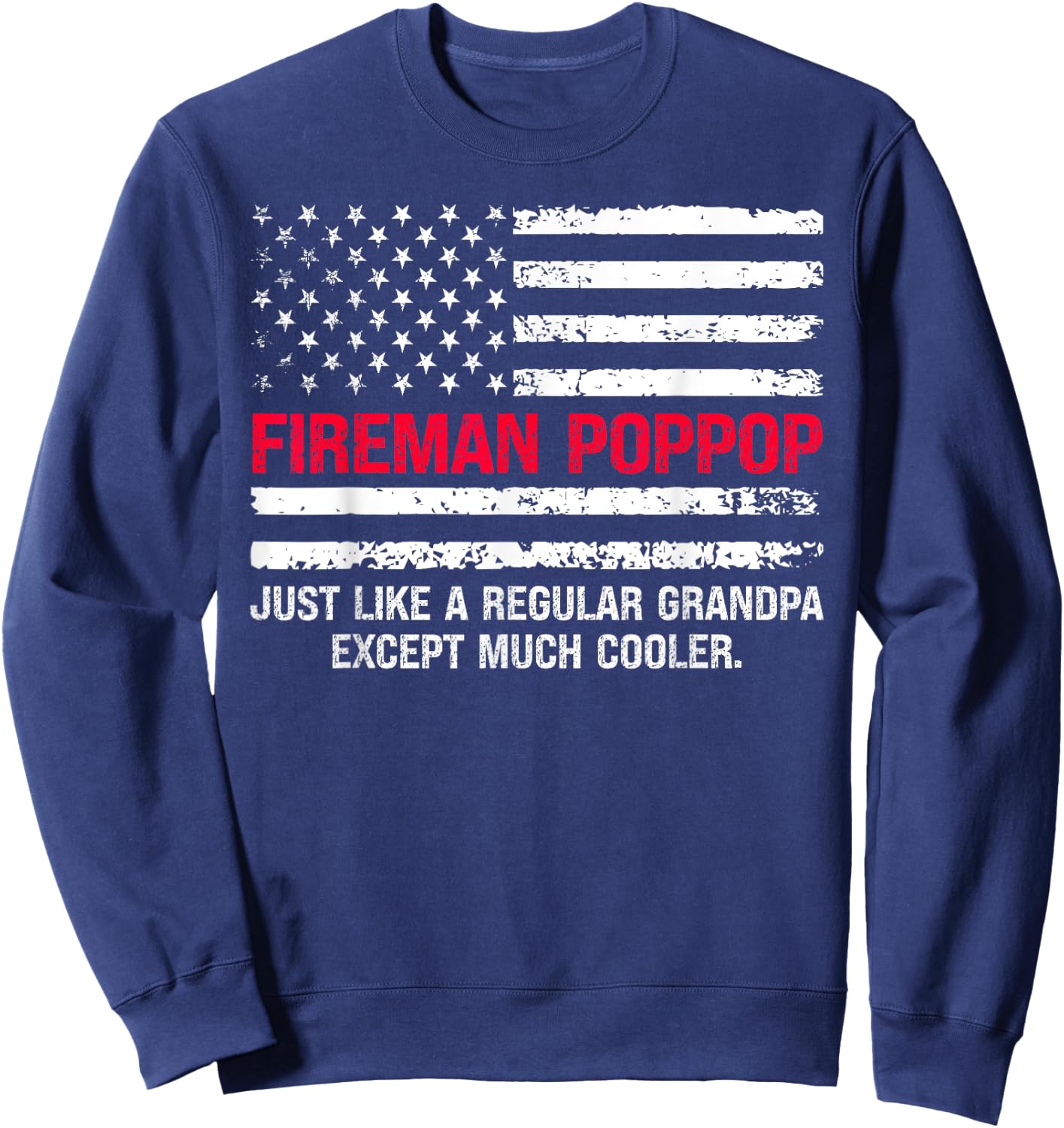 Fireman Pop Pop USA Flag Proud Firefighter Grandfather Cool Sweatshirt - Sweatshirt | Navy