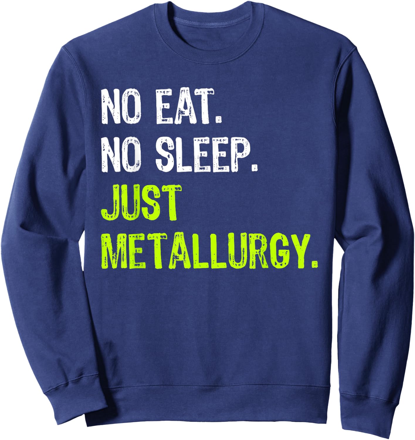 No Eat Sleep Repeat Just Metallurgy Sweatshirt - Sweatshirt | Navy