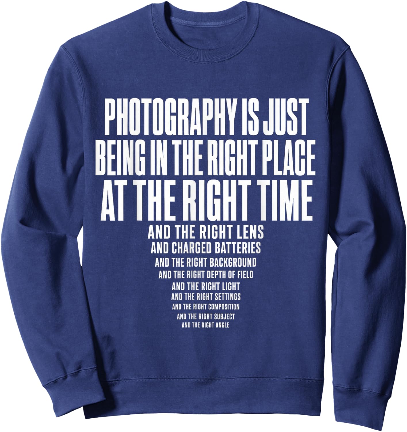 Photography is Just Being in The Right Place At Right Time Sweatshirt - Sweatshirt | Navy