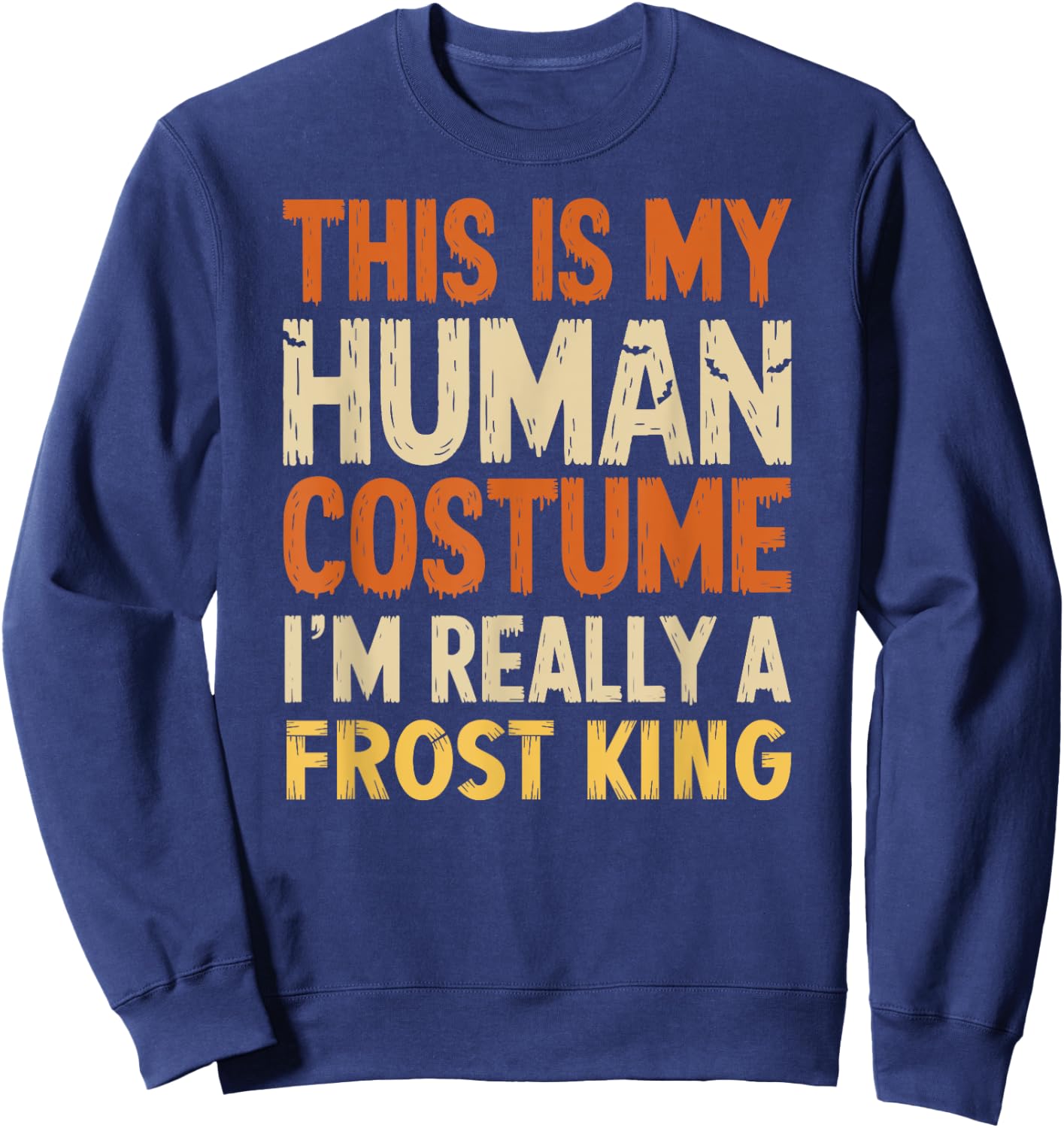 This Is My Human Costume I'm Really A Frost King Halloween Sweatshirt - Sweatshirt | Navy