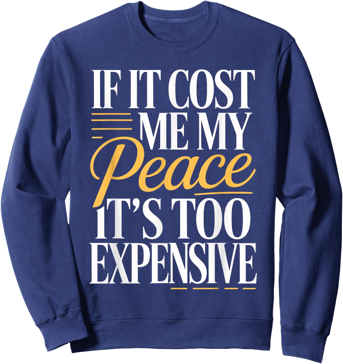If It Costs You Your Peace It's Too Expensive Sweatshirt - Sweatshirt | Navy