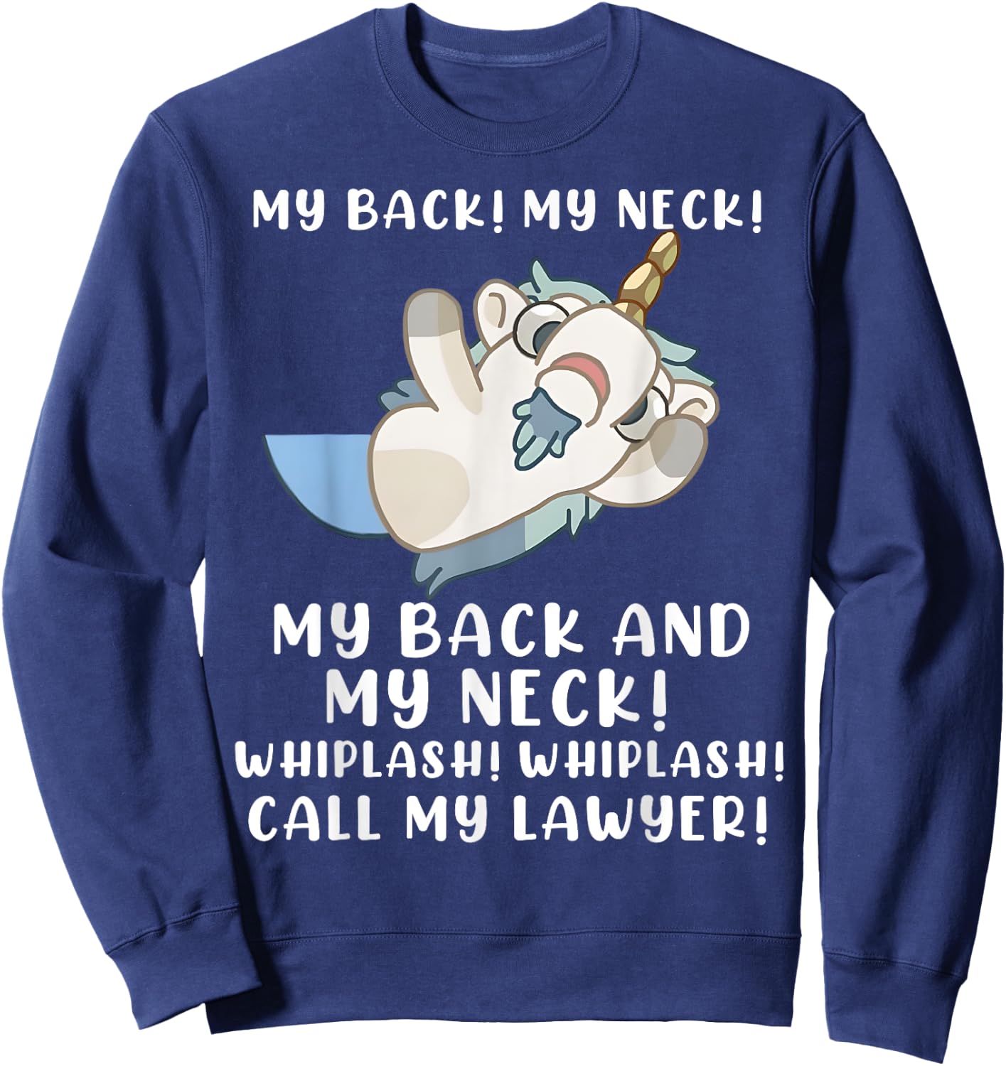 My Back My Neck Whiplash Call My Lawyer - Funny Unicorn Sweatshirt - Sweatshirt | Navy