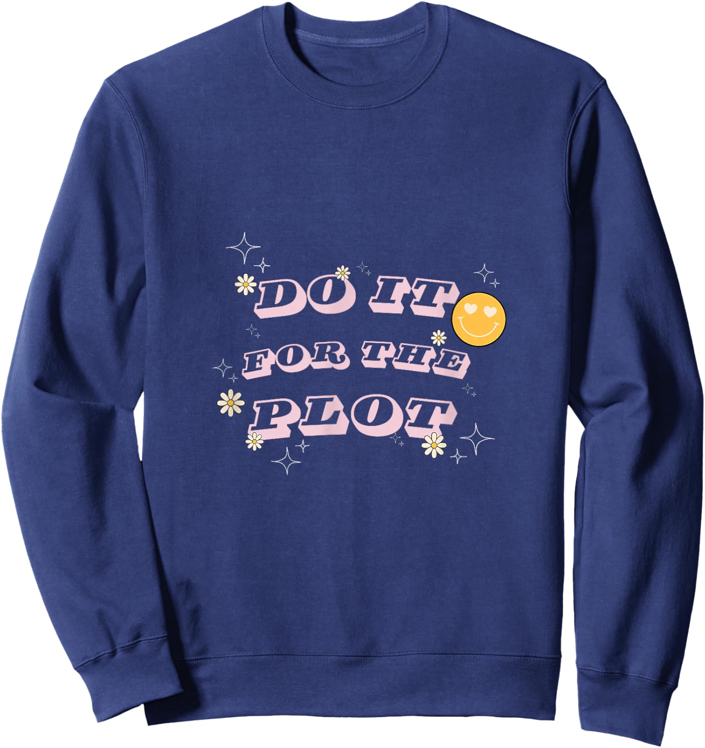 Do It For The Plot - For Writers, Book and Movie Lovers Sweatshirt - Sweatshirt | Navy