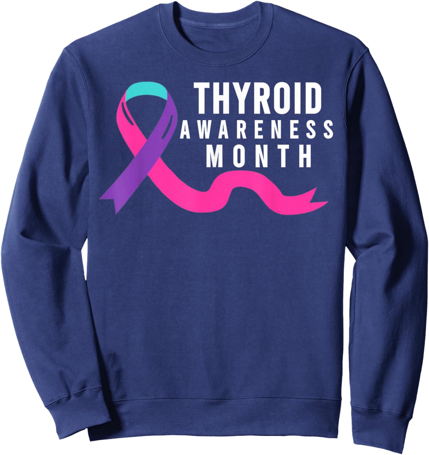 Thyroid Awareness Month - Thyroid Awareness Month Sweatshirt - Sweatshirt | Navy