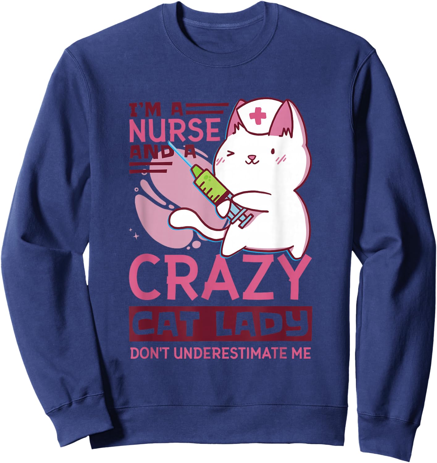 I’M A Nurse And A Crazy Cat Lady Don’T Underestimate Me Sweatshirt - Sweatshirt | Navy