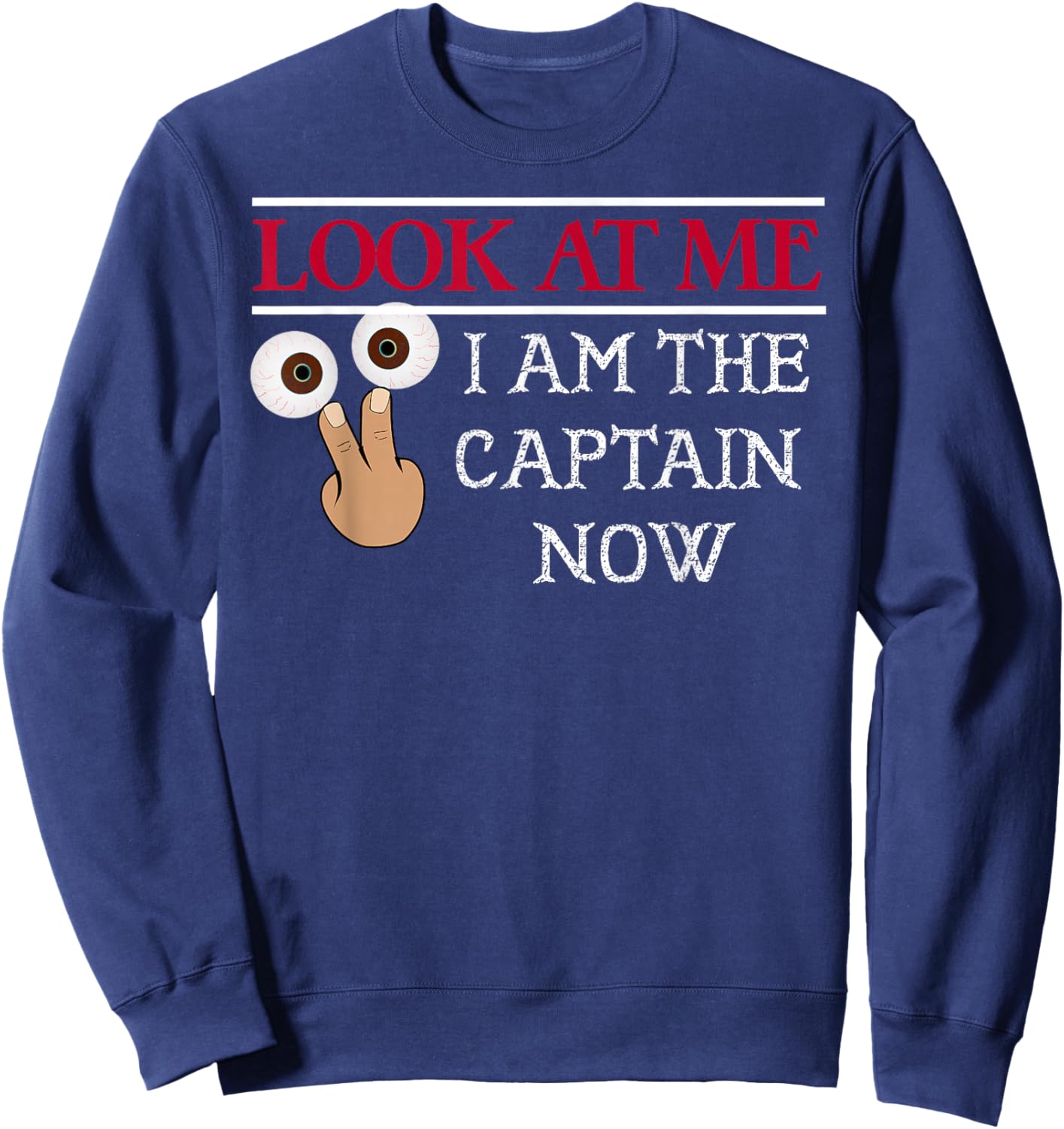 LOOK AT ME I am the Captain Now Shirt | Funny Pirate Sweatshirt - Sweatshirt | Navy