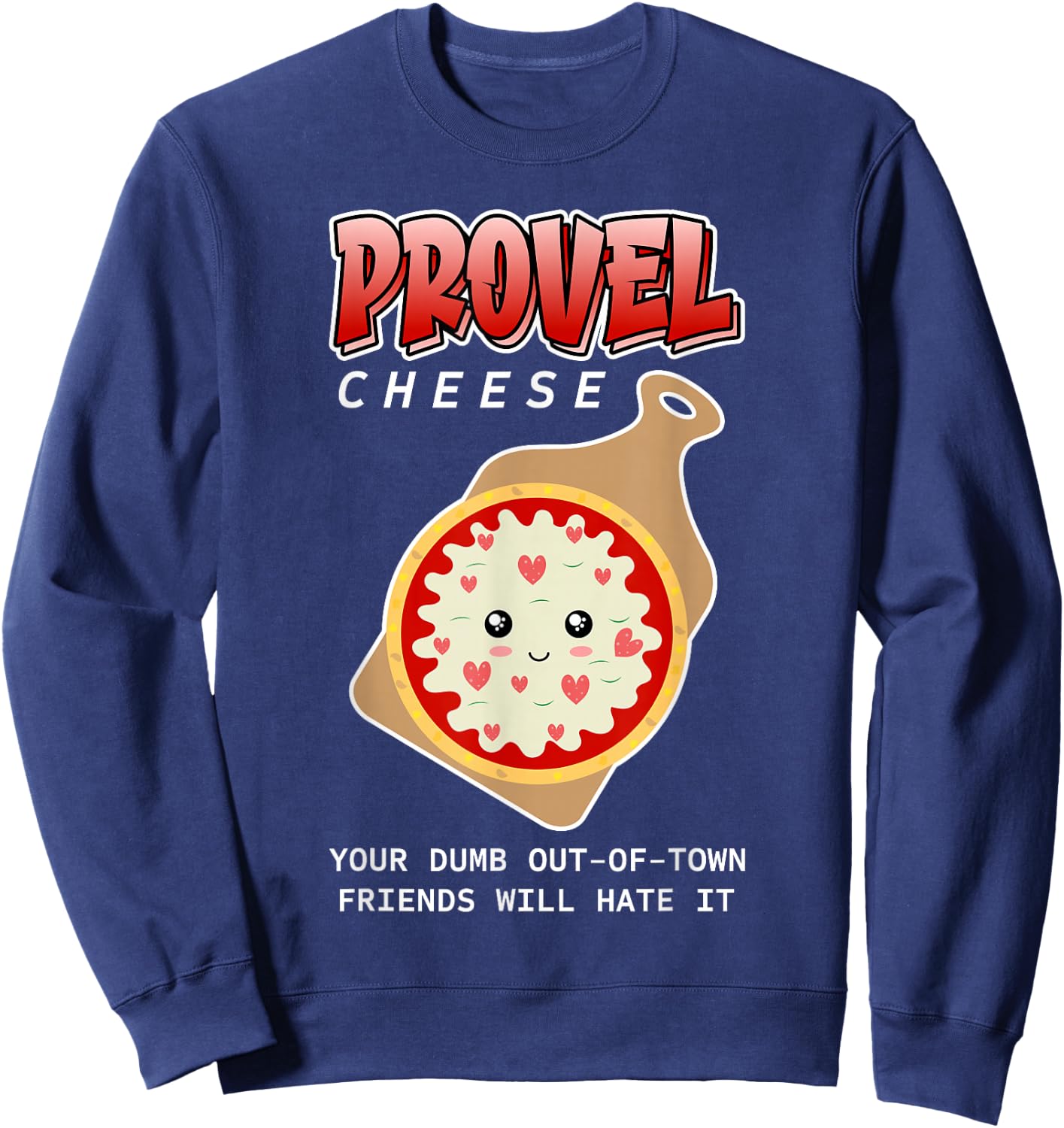 Provel Cheese - Your Dumb Out-Of-Town Friends Will Hate It Sweatshirt - Sweatshirt | Navy