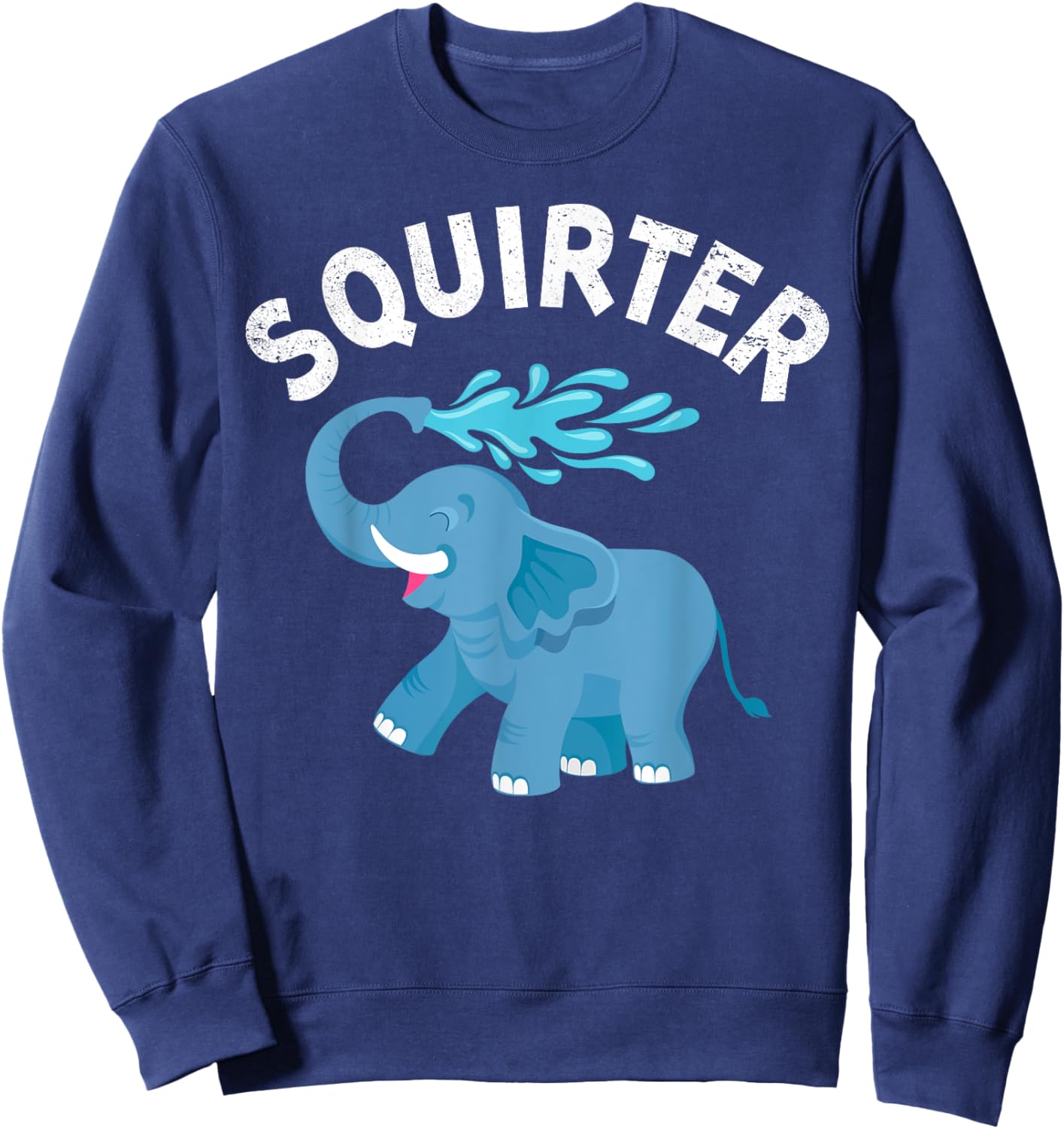 Inappropriate Funny Squirter Embarrassing T Shirts Sweatshirt - Sweatshirt | Navy