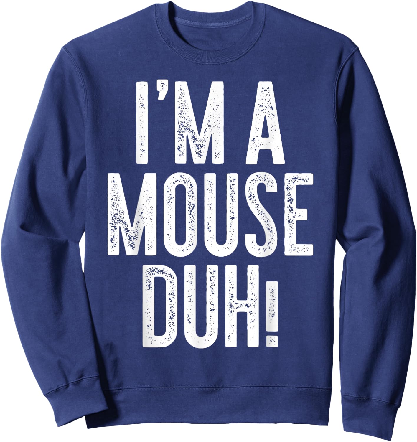I'm A Mouse Duh! Shirt Adult Men Women Kids Mouse Costume Sweatshirt - Sweatshirt | Navy