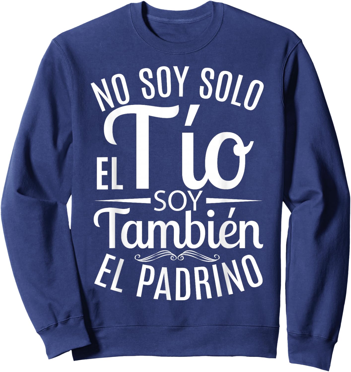 No Soy Solo El Tío Soy También El Padrino Sweatshirt - Sweatshirt | Navy