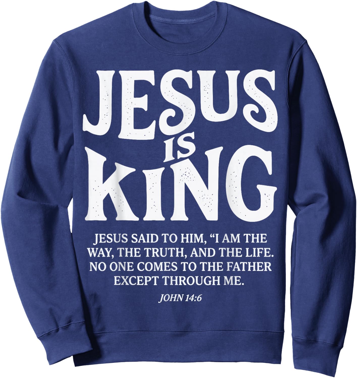 Jesus is King John 14 6 Faith Bible Verse Sweatshirt - Sweatshirt | Navy