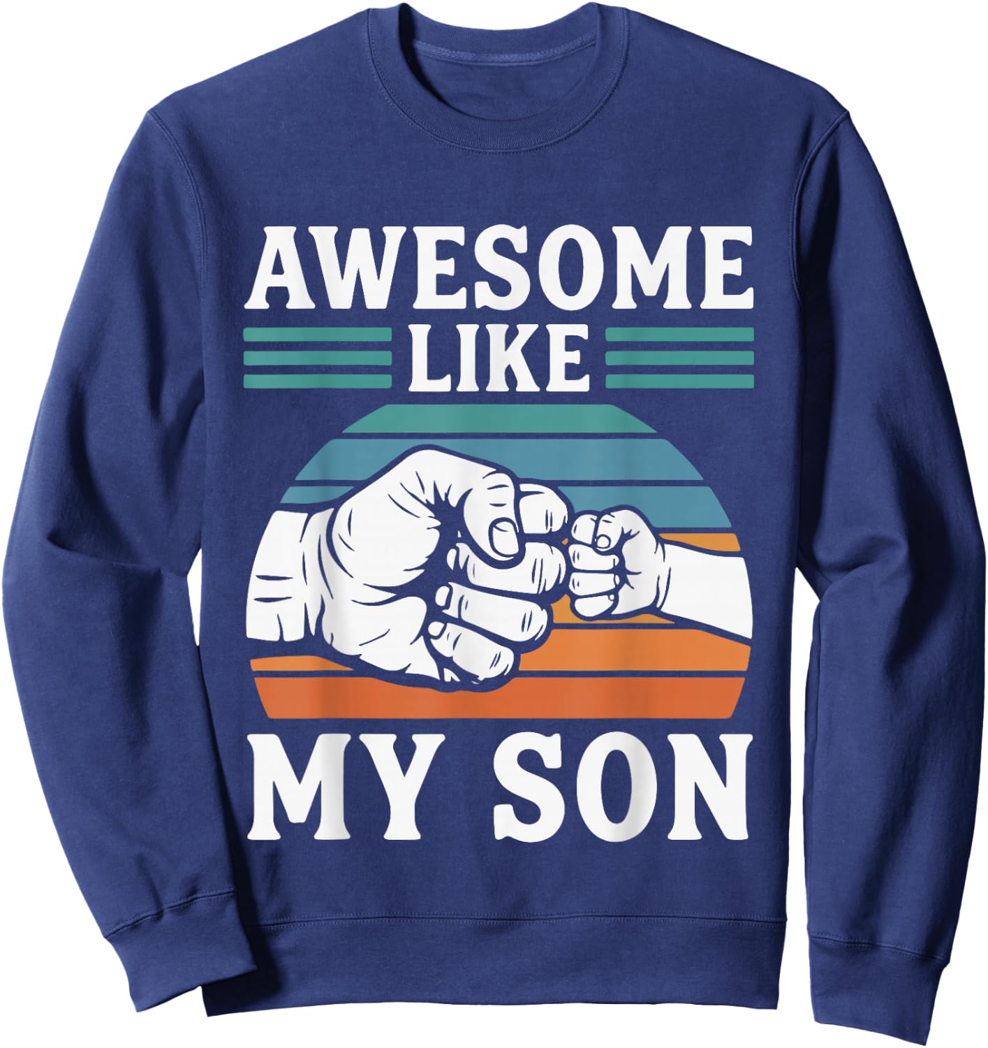 Awesome Like My Son Funny Proud Dad Design Sweatshirt - Sweatshirt | Navy