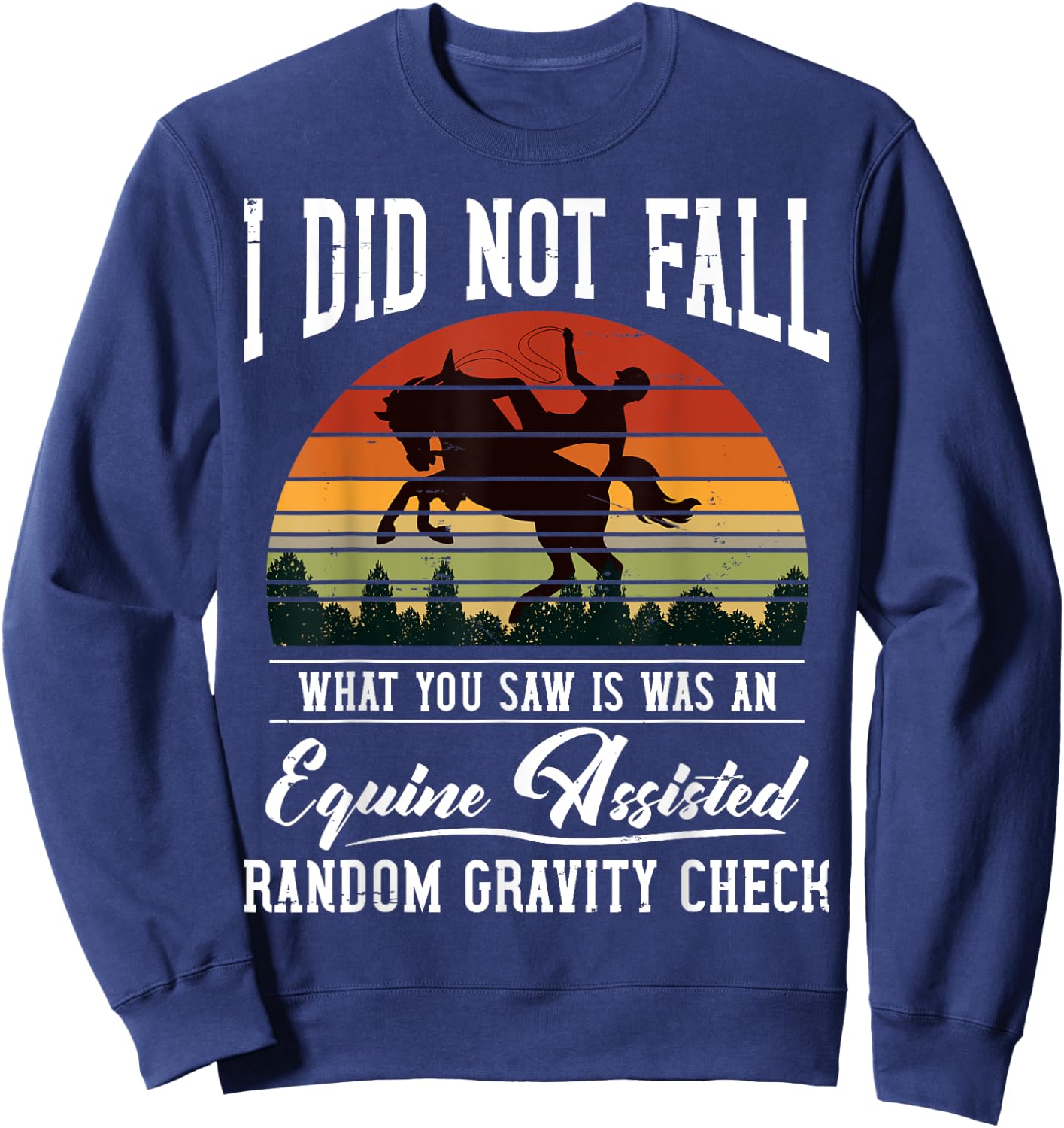 I Did Not Fall What You Saw Was An Equine Assisted Horse Sweatshirt - Sweatshirt | Navy