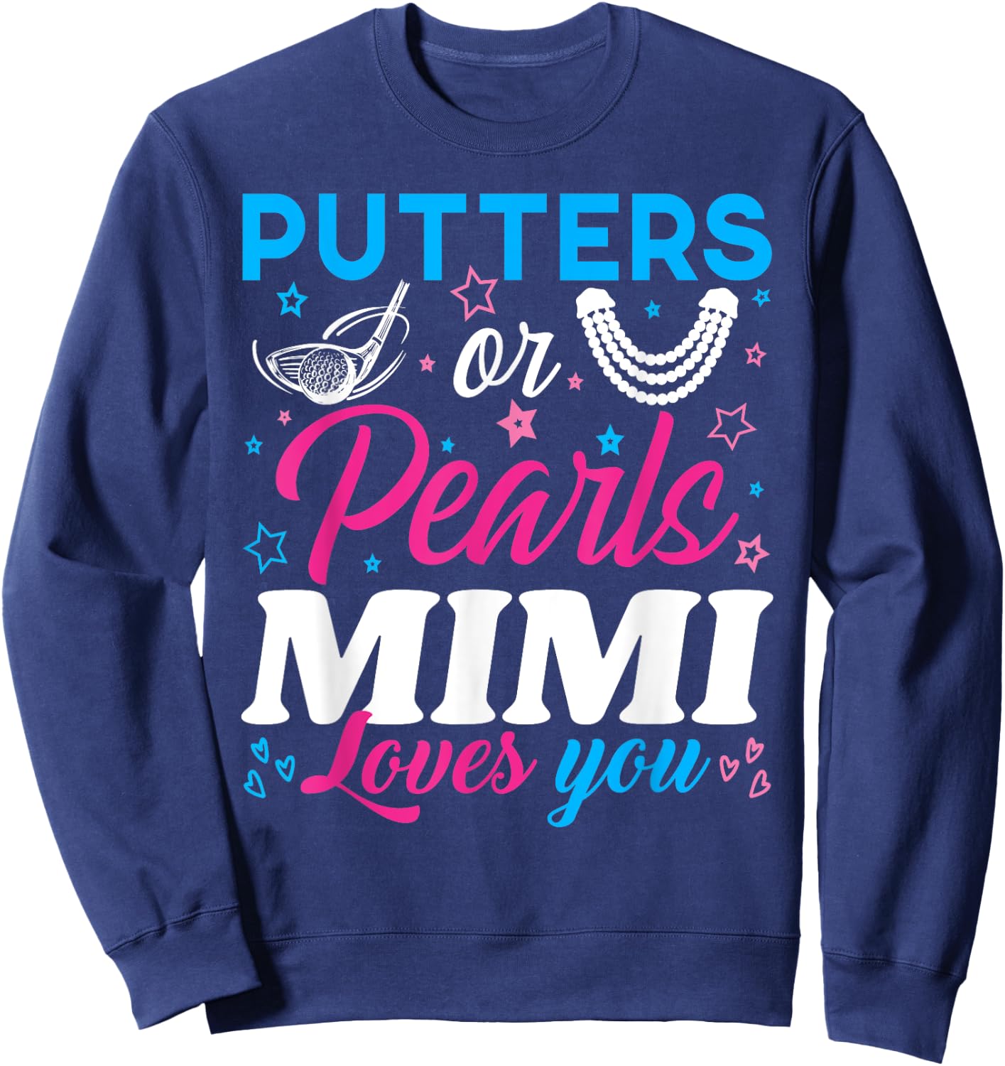 Putters Or Pearls Mimi Loves You Baby Reveal Party Family Sweatshirt - Sweatshirt | Navy