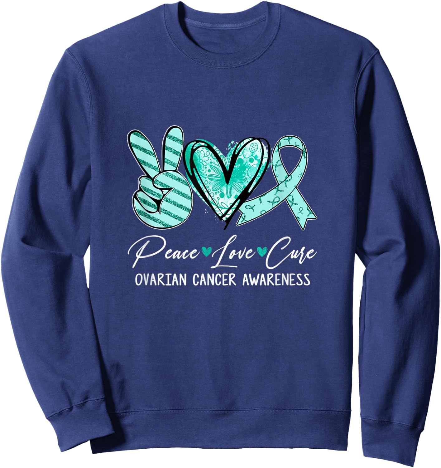 Peace Love Cure Teal Ribbon Ovarian Cancer Awareness Sweatshirt - Sweatshirt | Navy