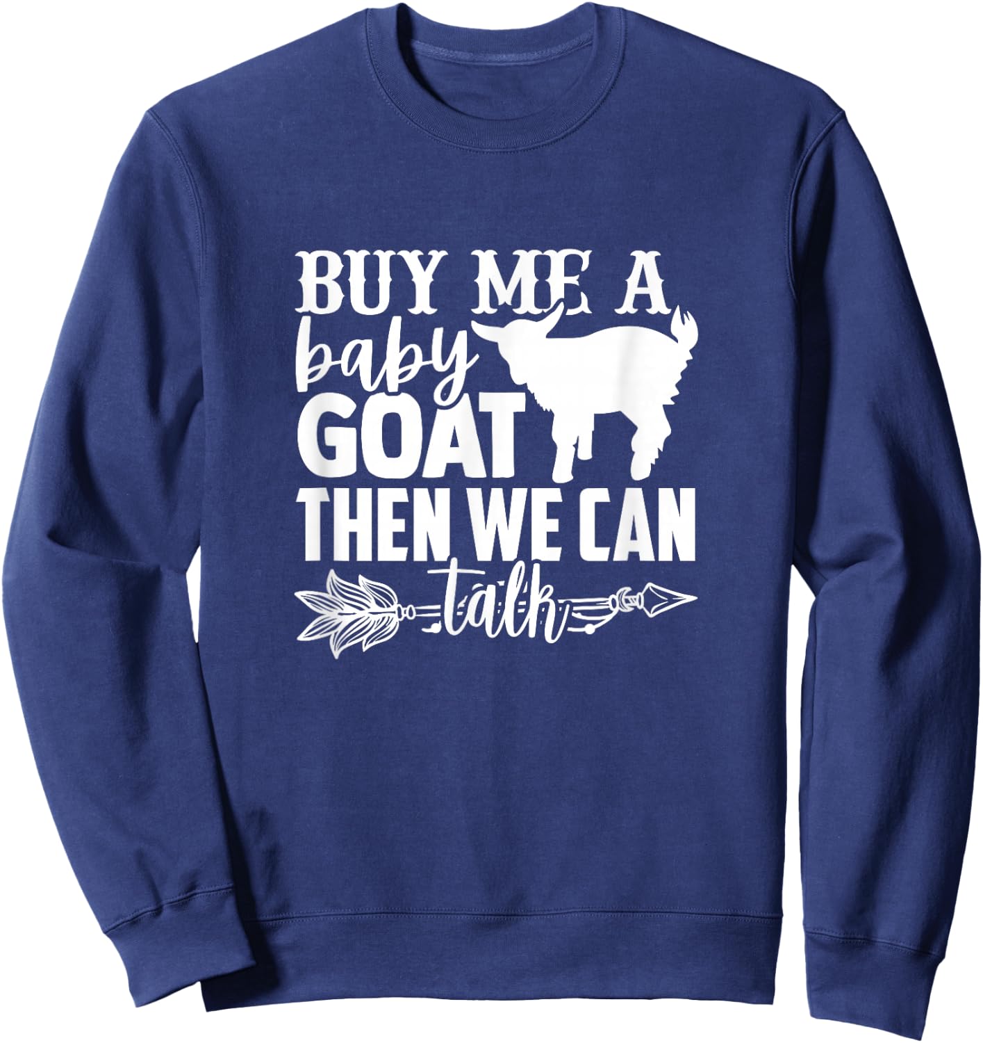 Buy Me A Baby Goat Lovers Saying Men Women Goats Quote Sweatshirt - Sweatshirt | Navy