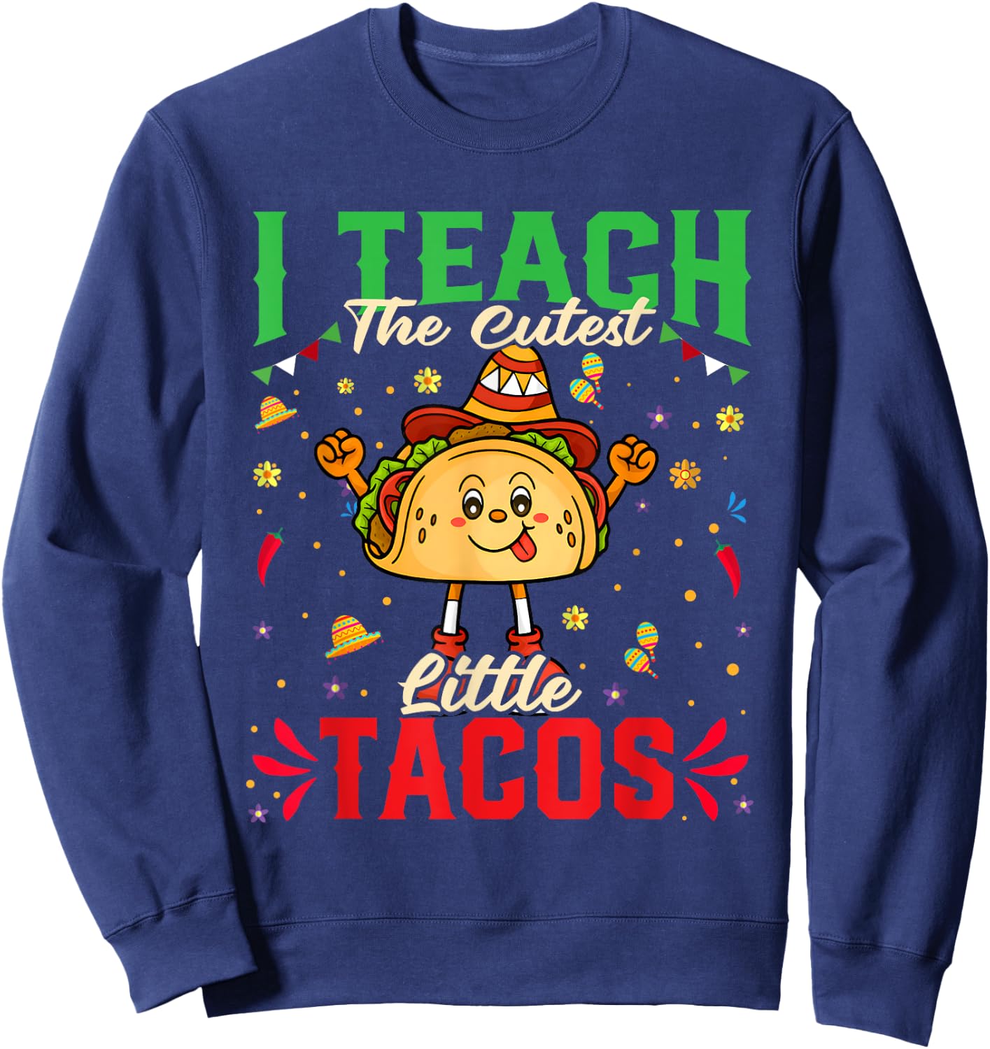 I Teach The Cutest Tacos Cinco De Mayo Teacher Gifts Sweatshirt - Sweatshirt | Navy