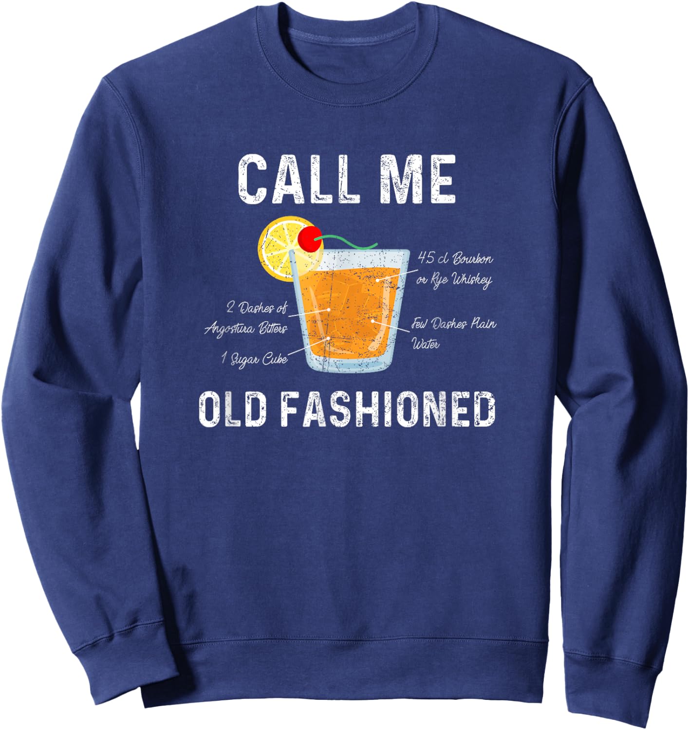 Call Me Old Fashioned : Cocktail Drink Mix T Shirt Sweatshirt - Sweatshirt | Navy