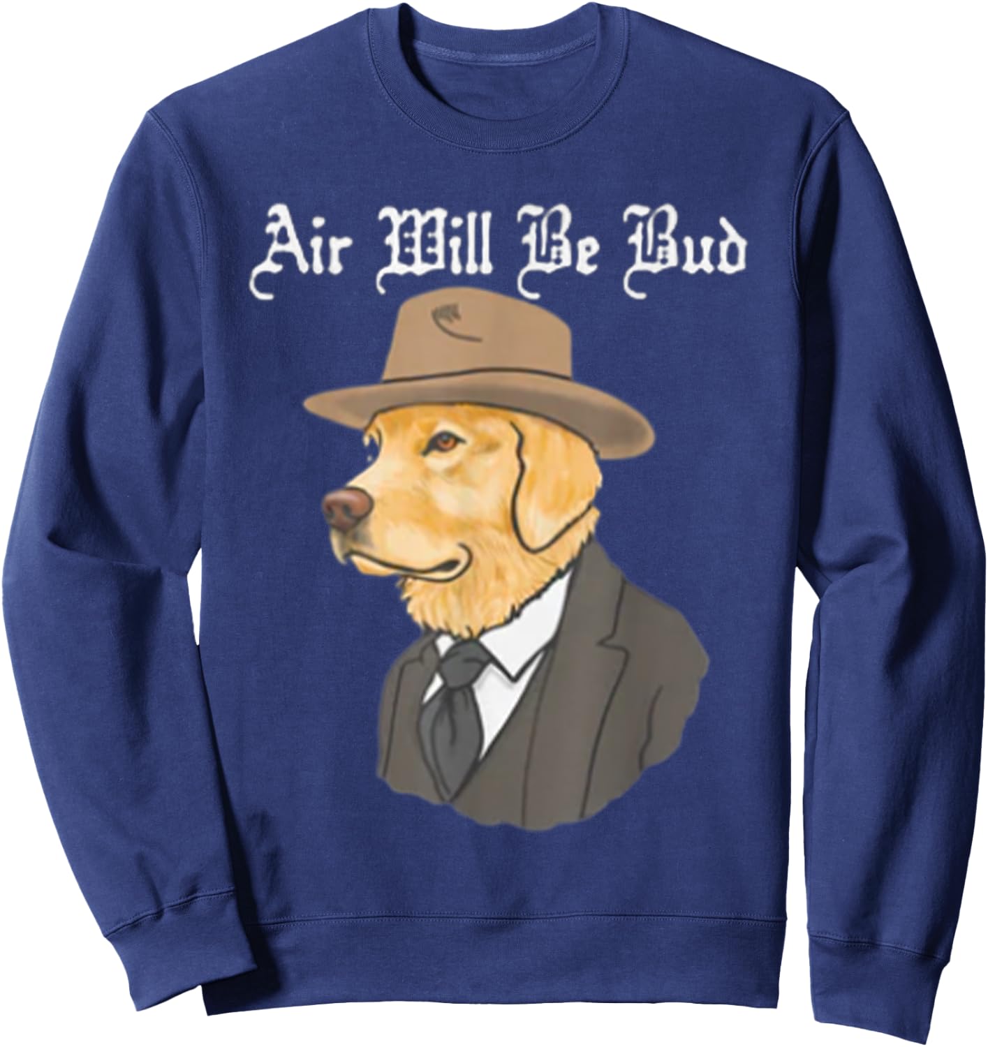 Air Will Be Bud, Funny Saying Shirt, Air Will Be Bud Sweatshirt - Sweatshirt | Navy