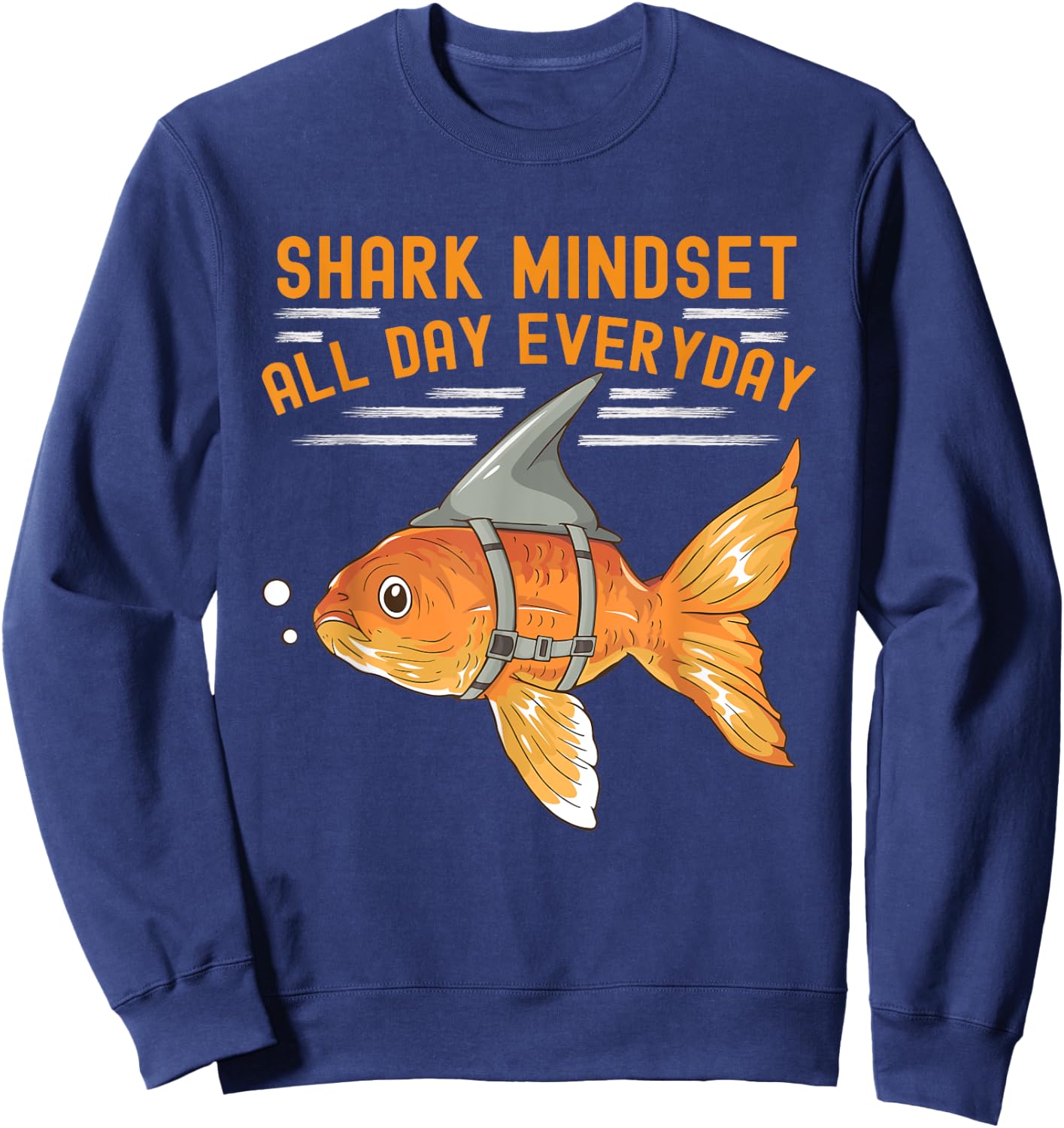 Funny Goldfish With Shark Fin Mindset Motivational Quote Sweatshirt - Sweatshirt | Navy