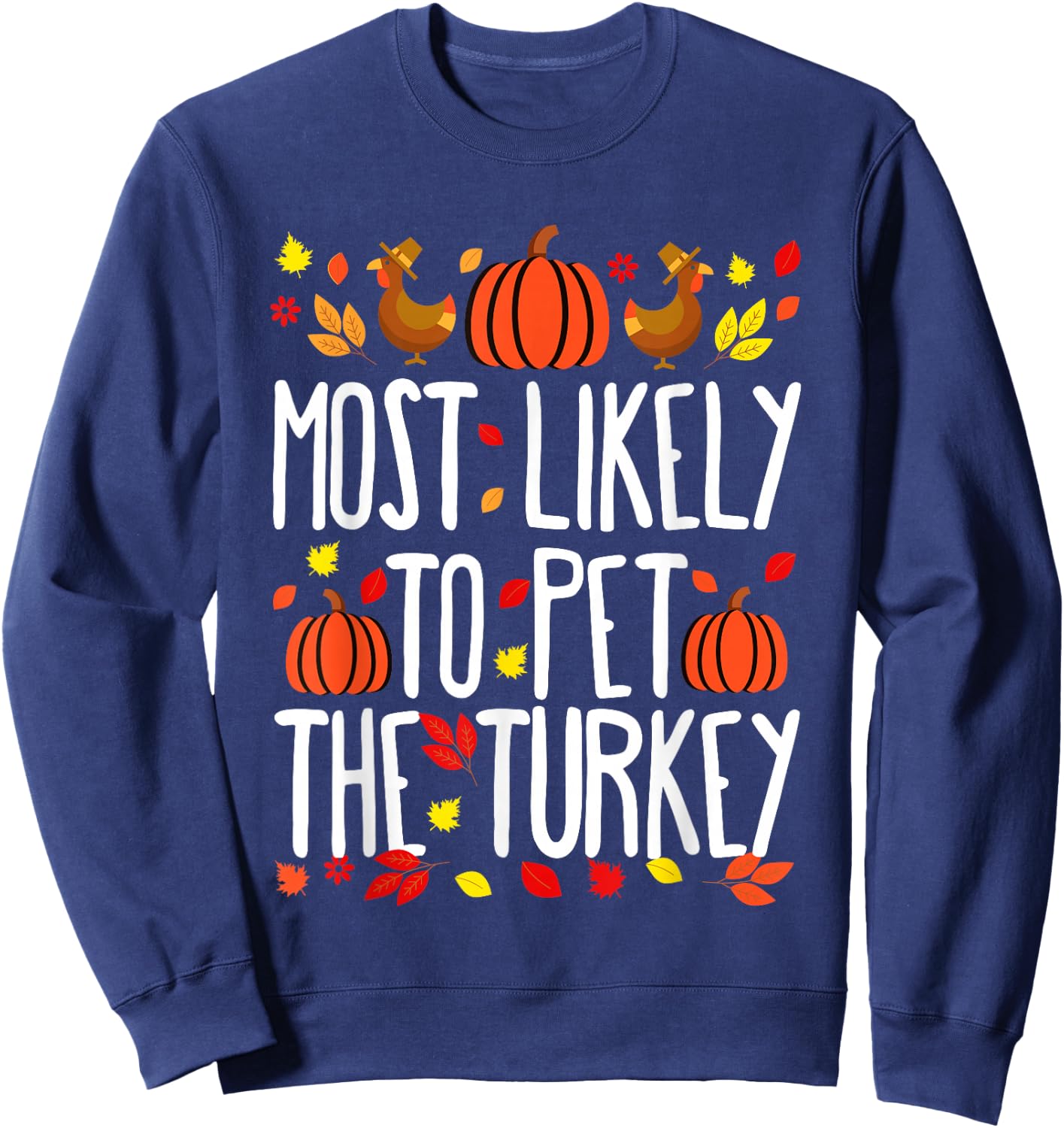 Most Likely To Pet The Turkey Family Matching Thanksgiving Sweatshirt - Sweatshirt | Navy