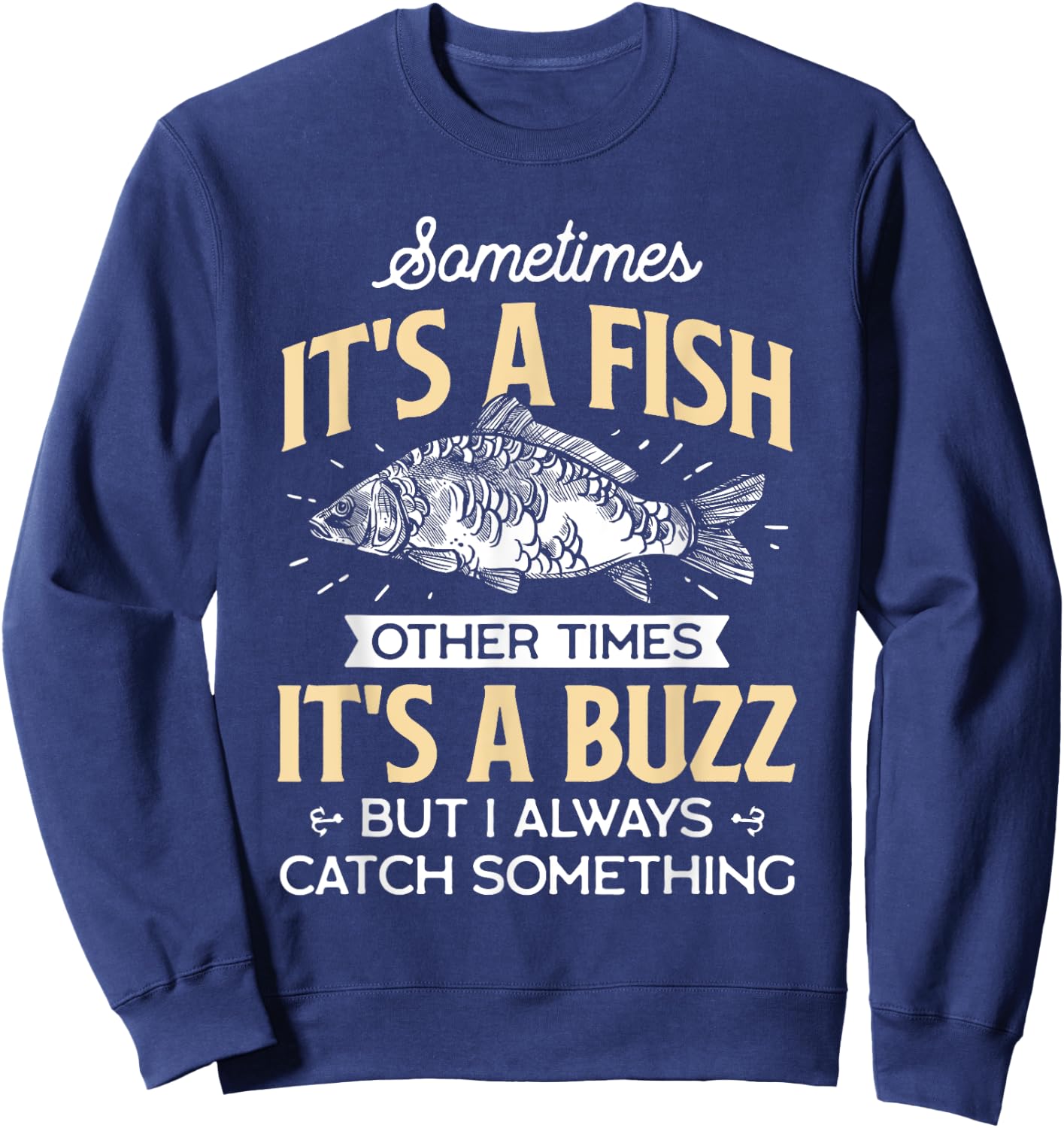 Sometimes it's a Fish - Funny Fishing & Angler Joke Gift Sweatshirt - Sweatshirt | Navy