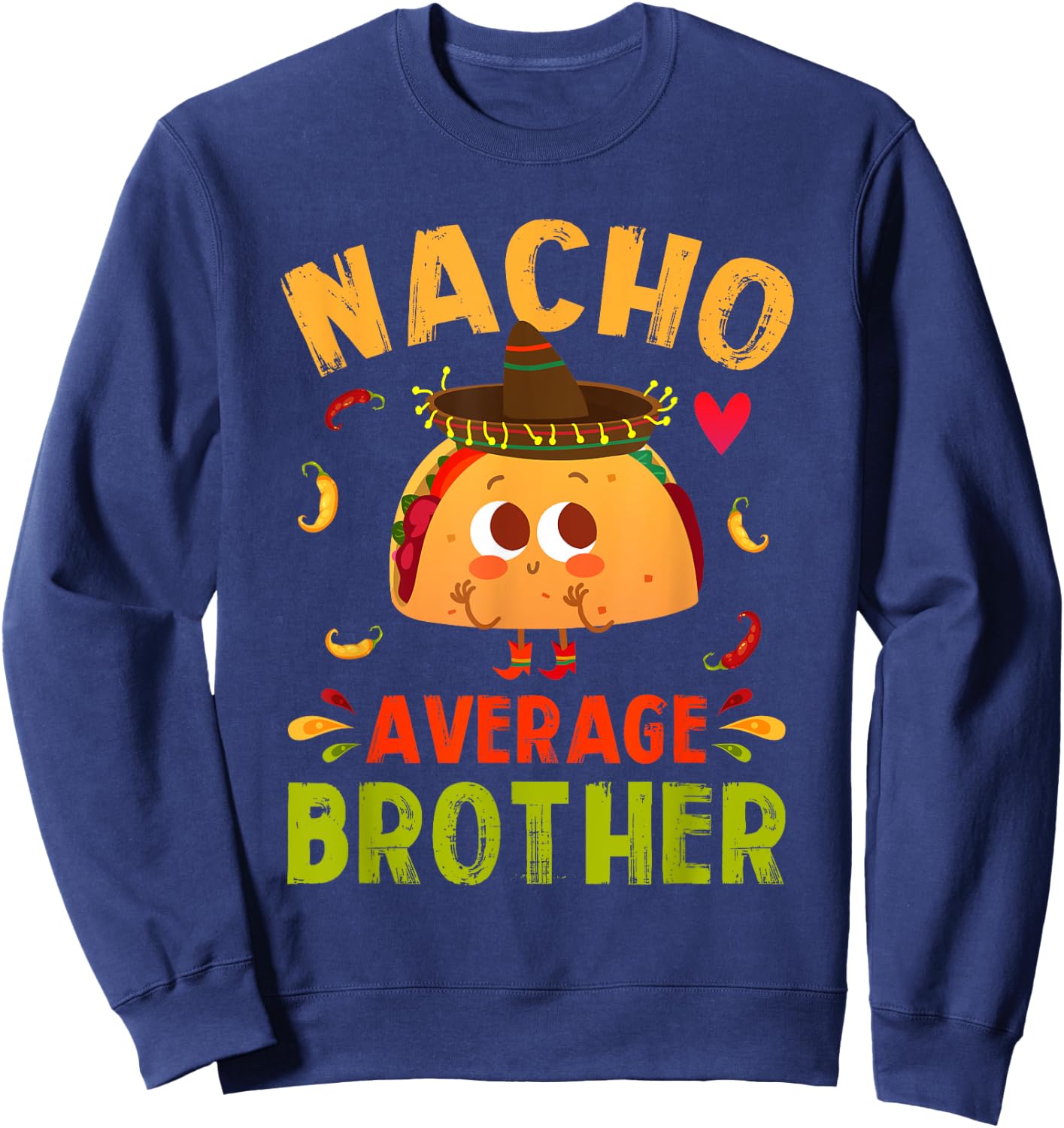 Nacho Average Brother Funny Mexican Taco Boy Big Bro Lil Bro Sweatshirt - Sweatshirt | Navy